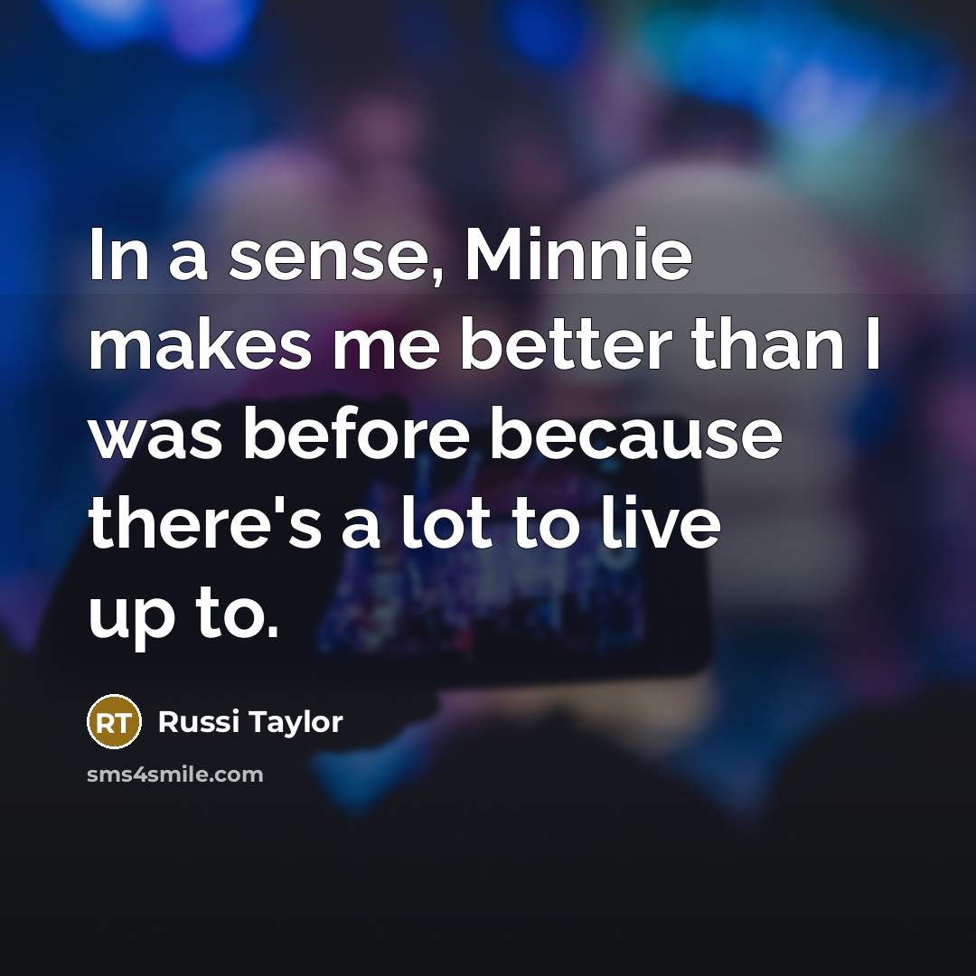 “In a sense, Minnie makes me better than I was…” quote by Russi Taylor