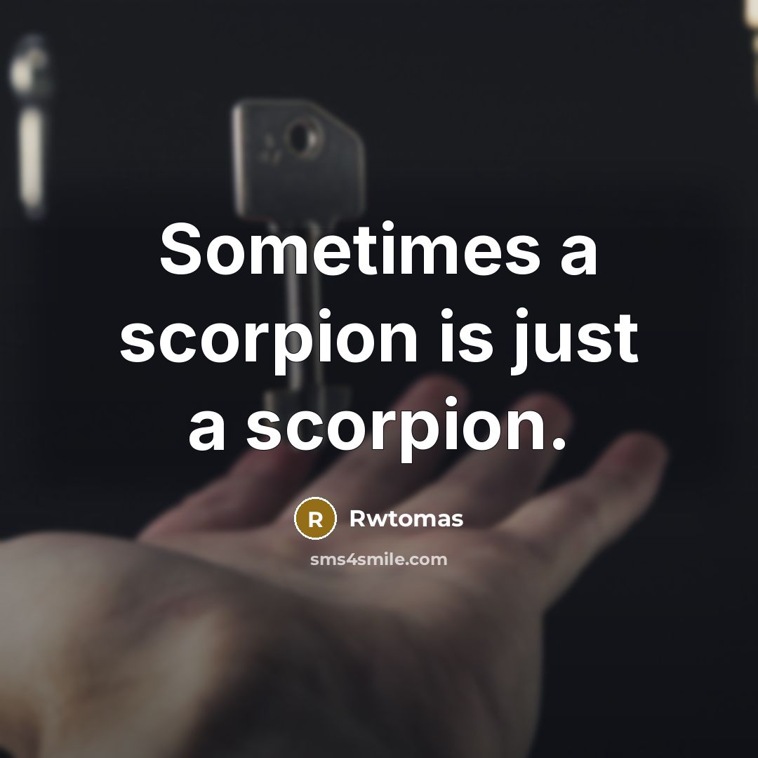 “Sometimes a scorpion is just a scorpion.…” quote by Rwtomas