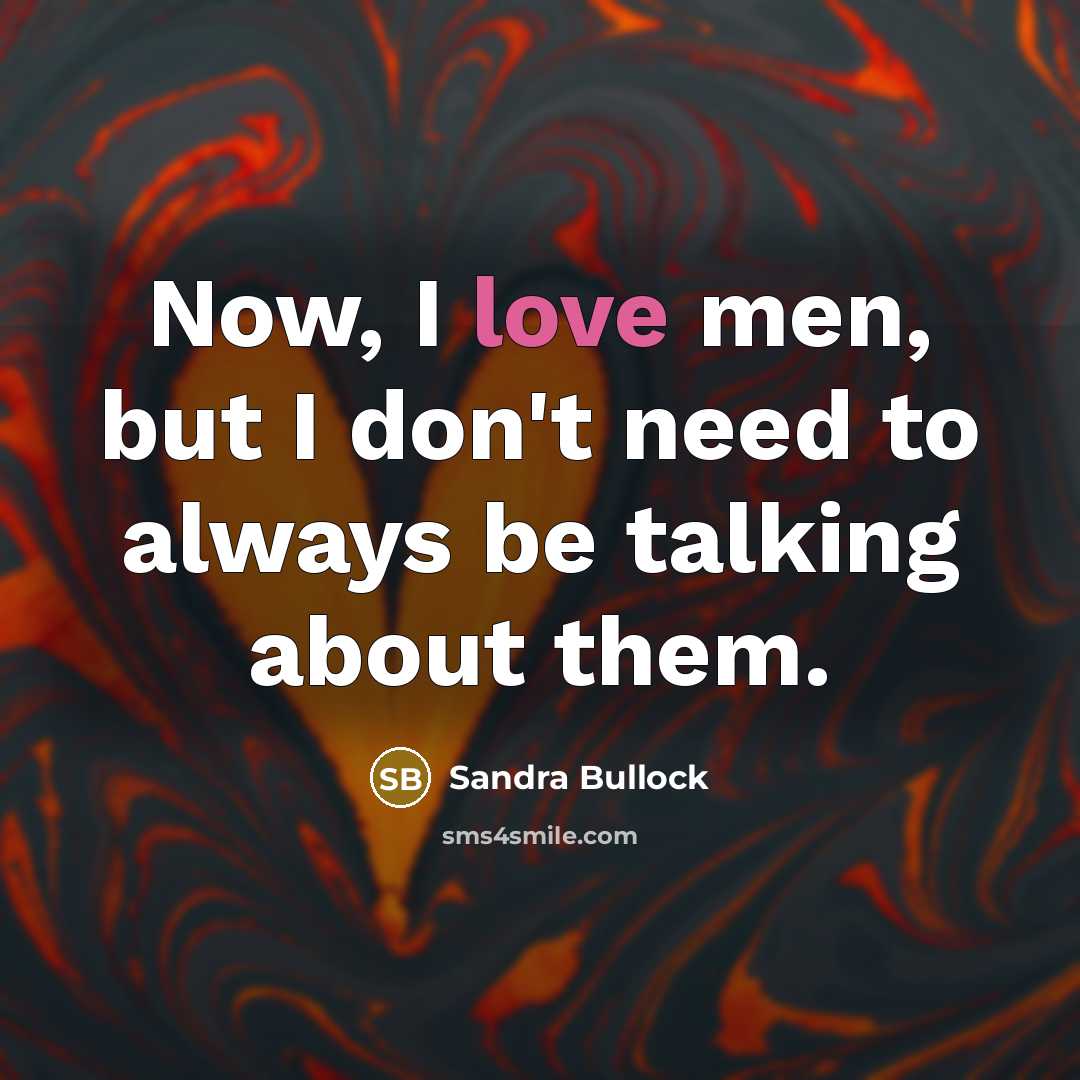 “Now, I love men, but I don't need to always…” quote by Sandra Bullock