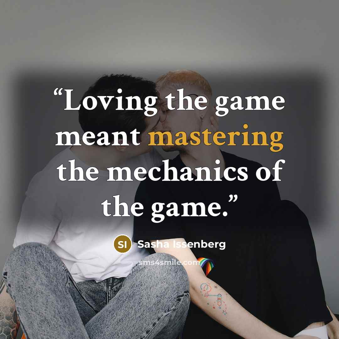“Loving the game meant mastering the mechanics of the game.” quote by Sasha Issenberg