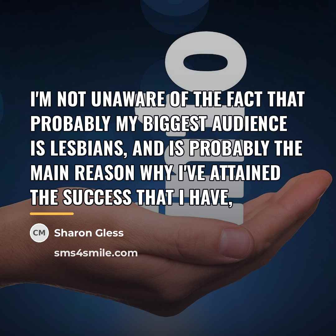 “I'm not unaware of the fact that probably my biggest…” quote by Sharon Gless