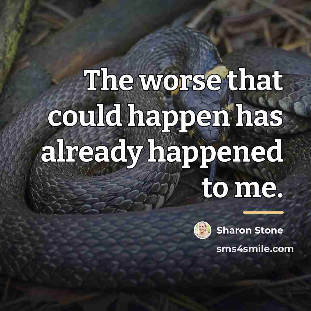 “The worse that could happen has already happened to me.…” quote by Sharon Stone