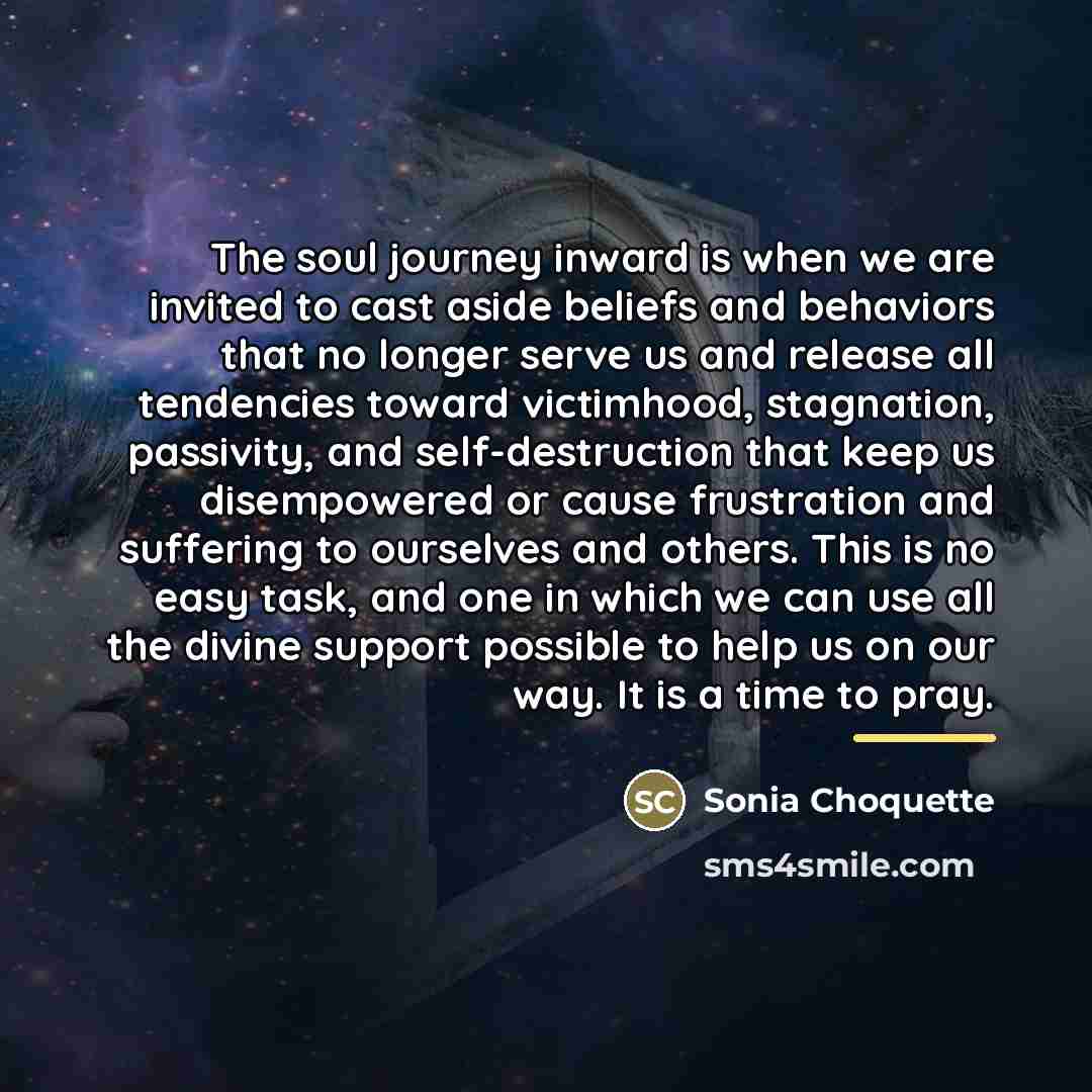 “The soul journey inward is when we are invited to…” quote by Sonia Choquette