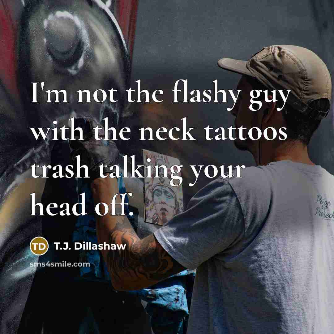 “I'm not the flashy guy with the neck tattoos trash…” quote by T.J. Dillashaw