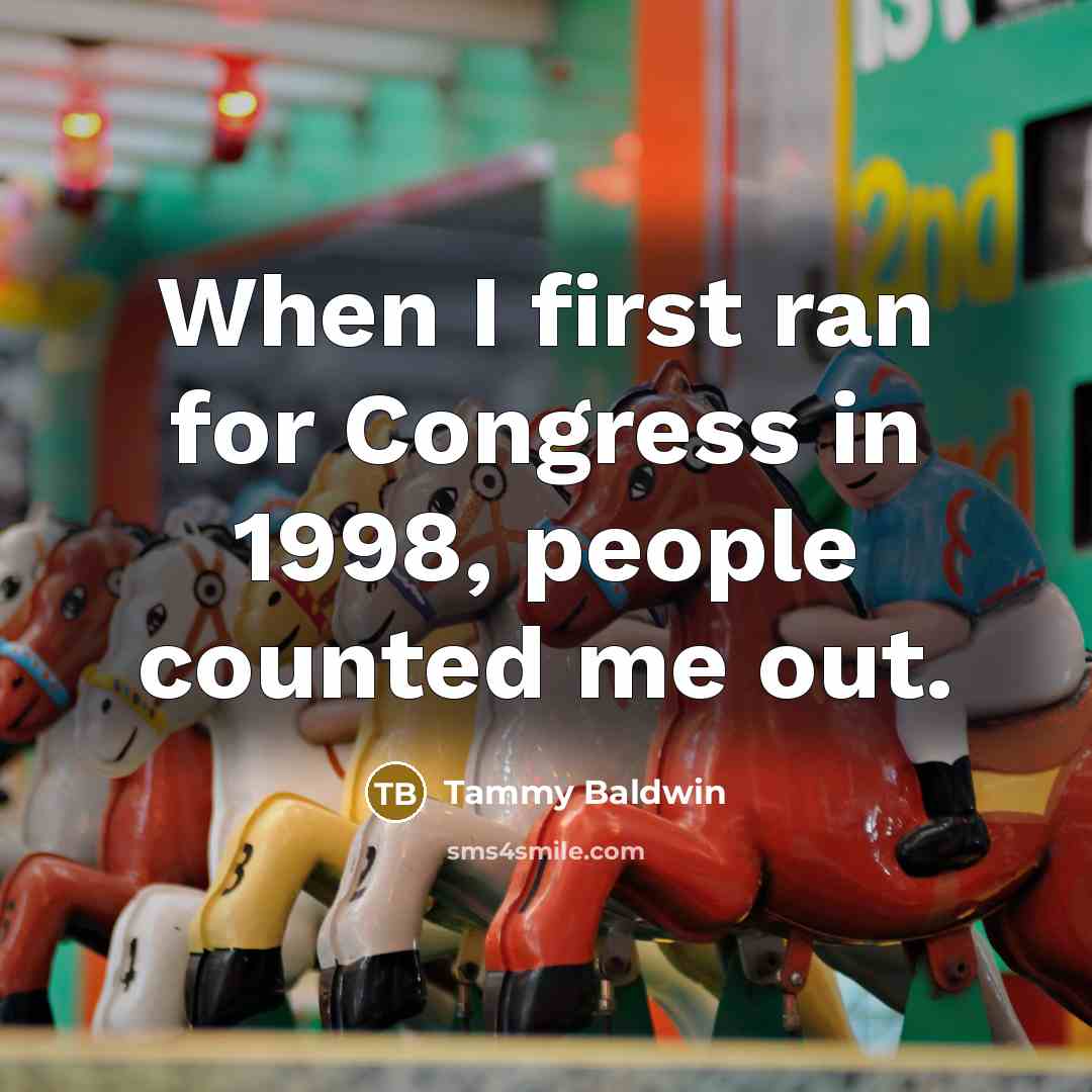 “When I first ran for Congress in 1998, people counted…” quote by Tammy Baldwin