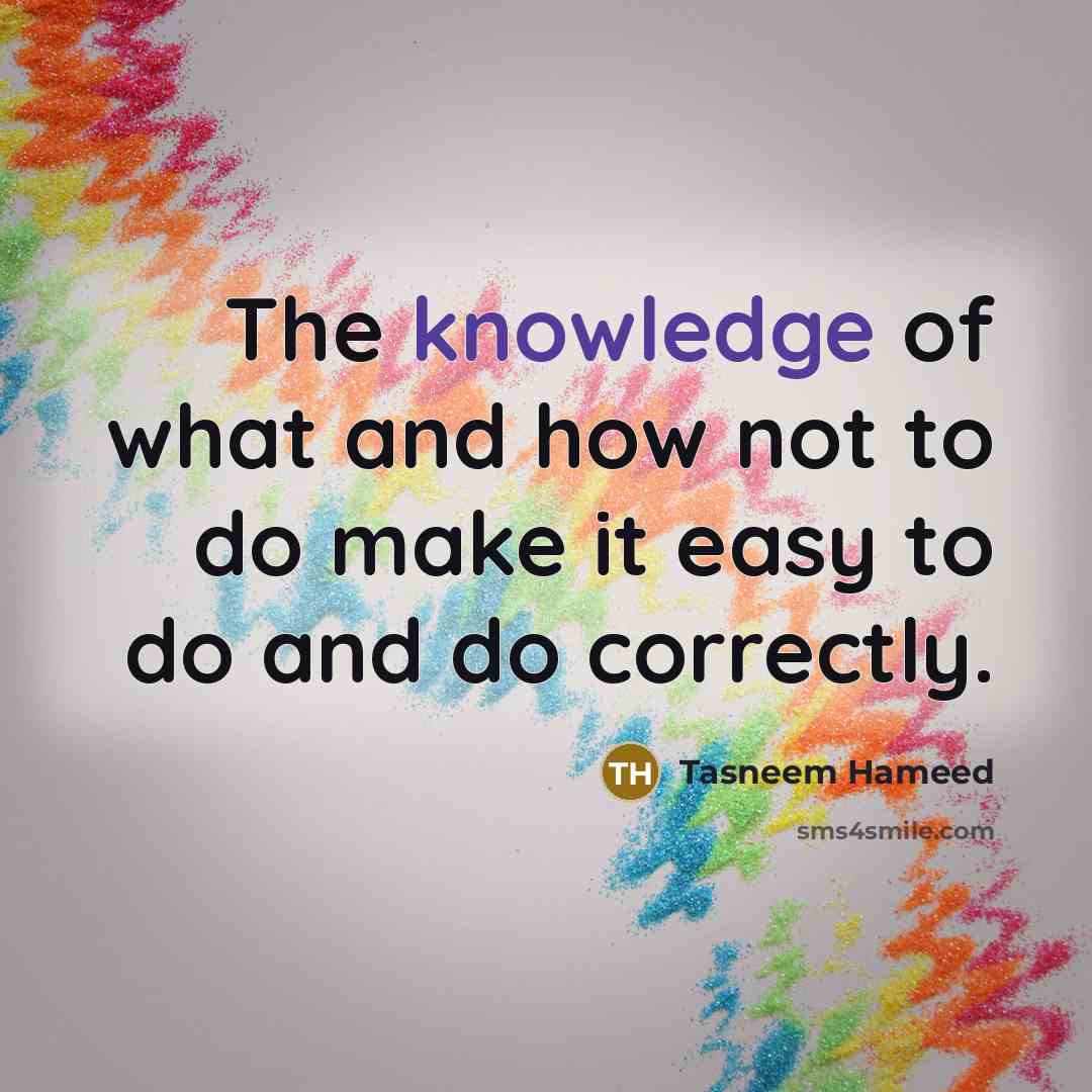 “The knowledge of what and how not to do make…” quote by Tasneem Hameed