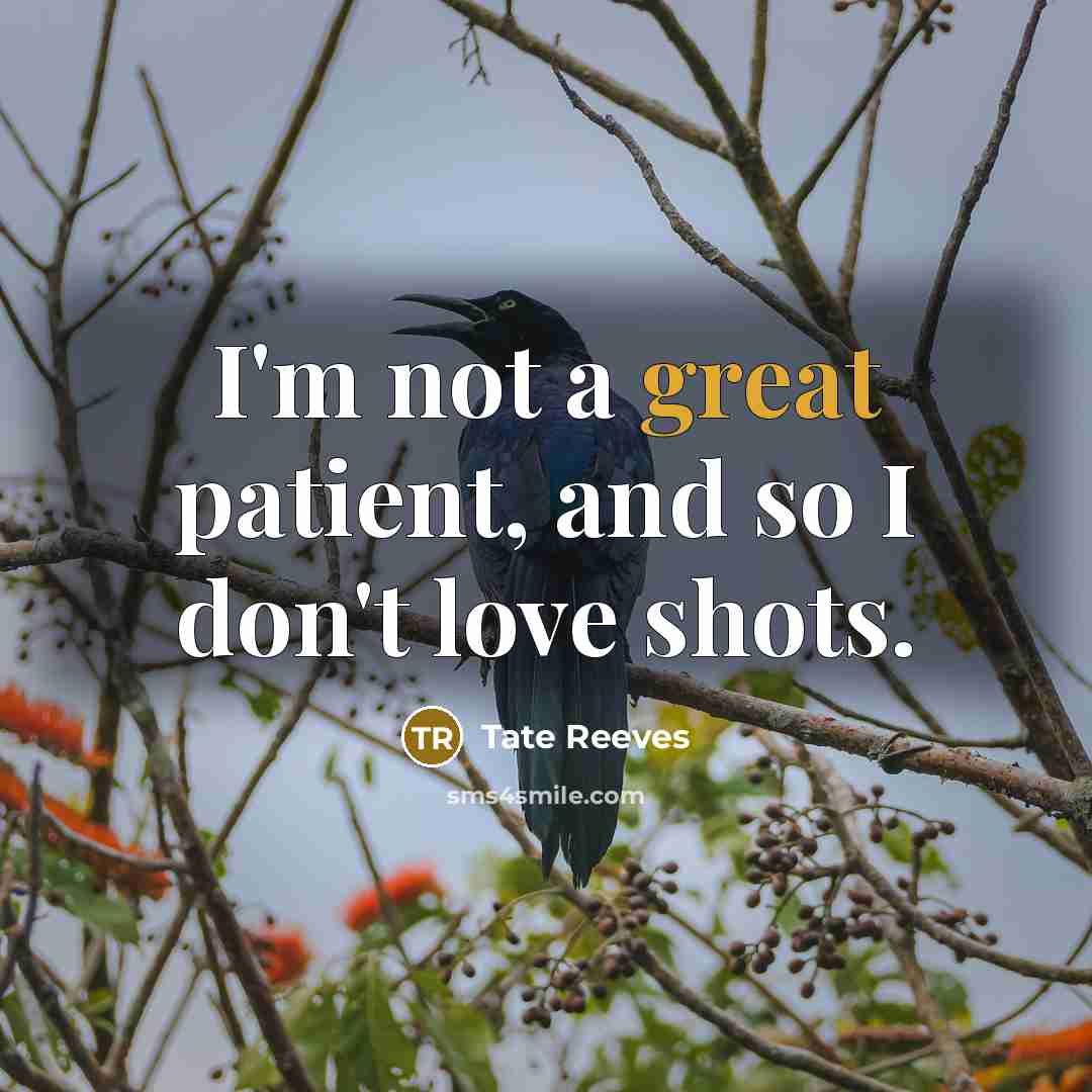 “I'm not a great patient, and so I don't love…” quote by Tate Reeves