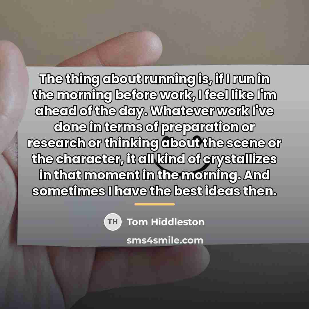 “The thing about running is, if I run in the…” quote by Tom Hiddleston