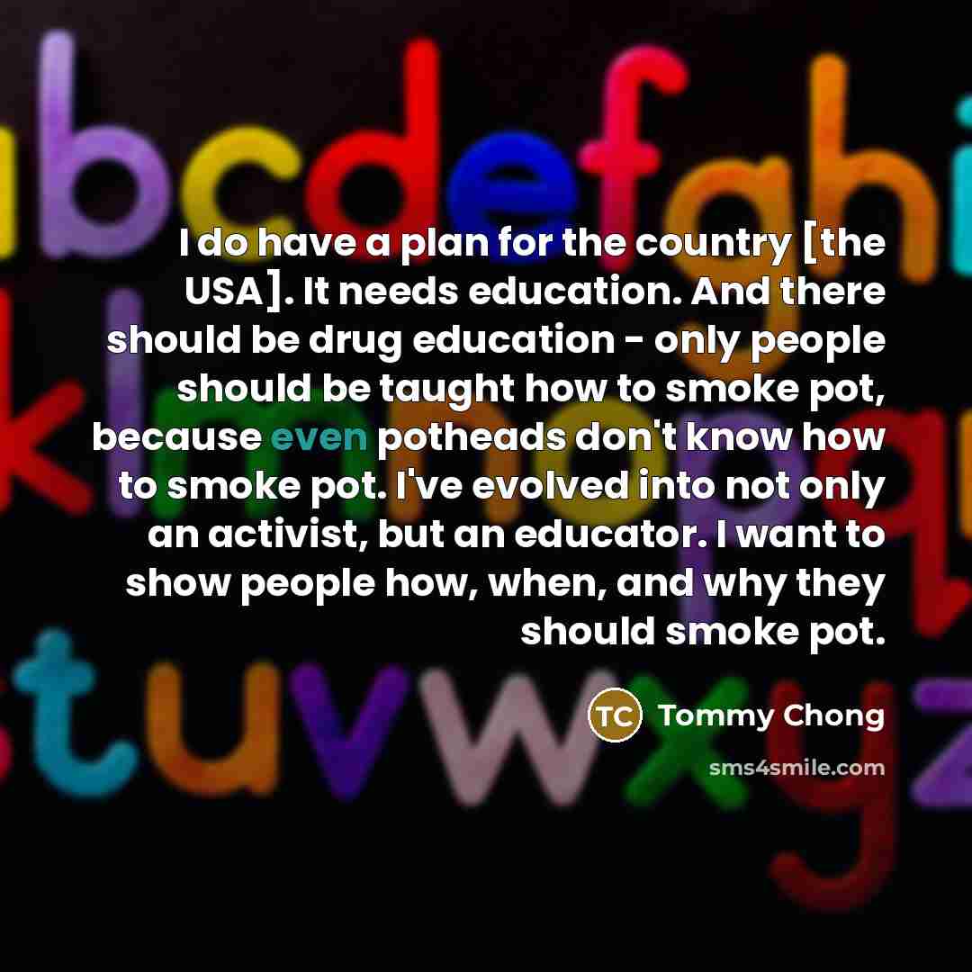 “I do have a plan for the country [the USA].…” quote by Tommy Chong