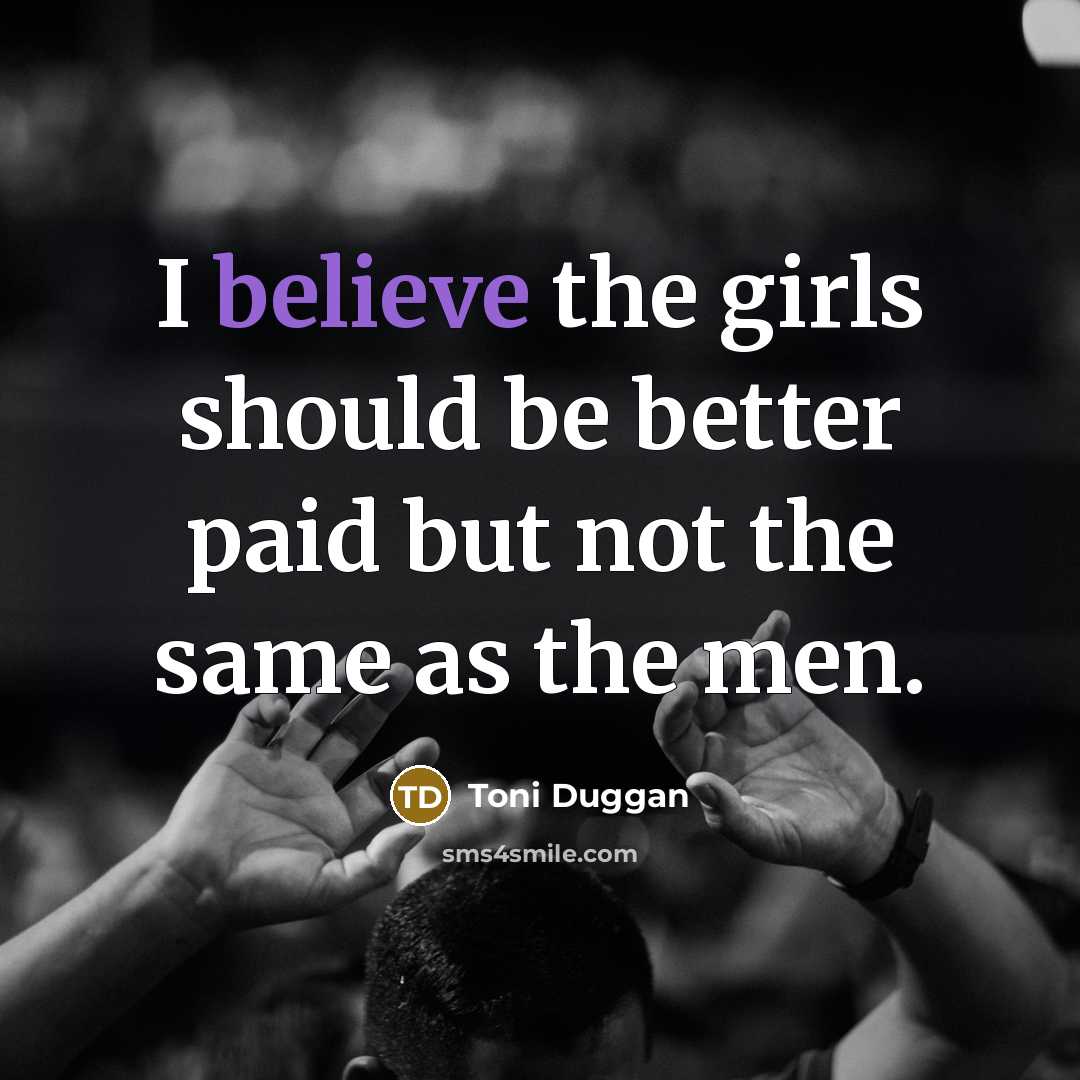 “I believe the girls should be better paid but not…” quote by Toni Duggan