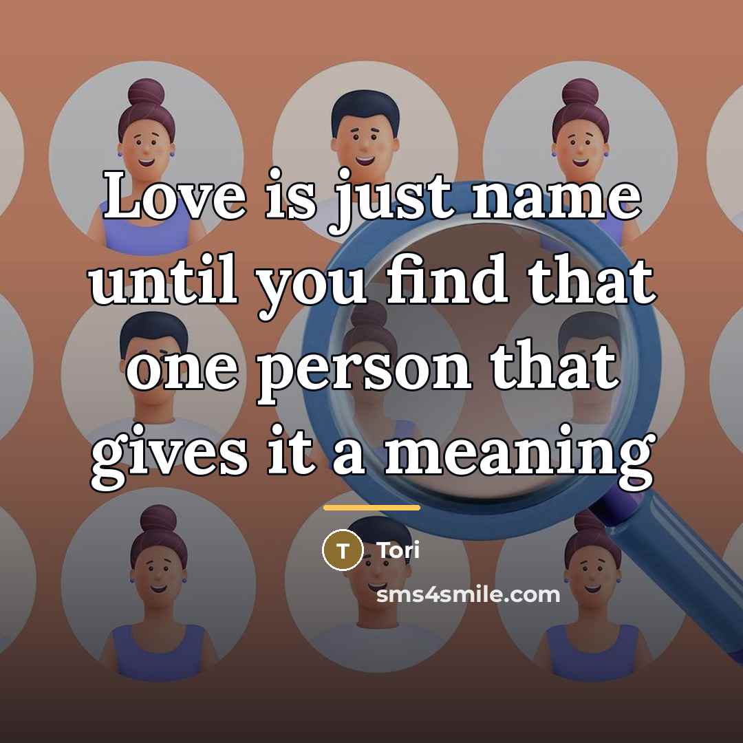 “Love is just name until you find that one person…” quote by Tori