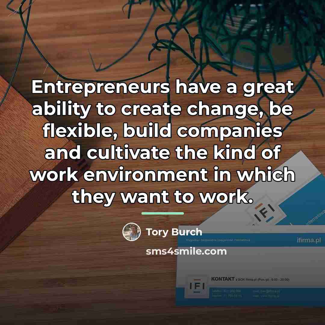“Entrepreneurs have a great ability to create change, be flexible,…” quote by Tory Burch