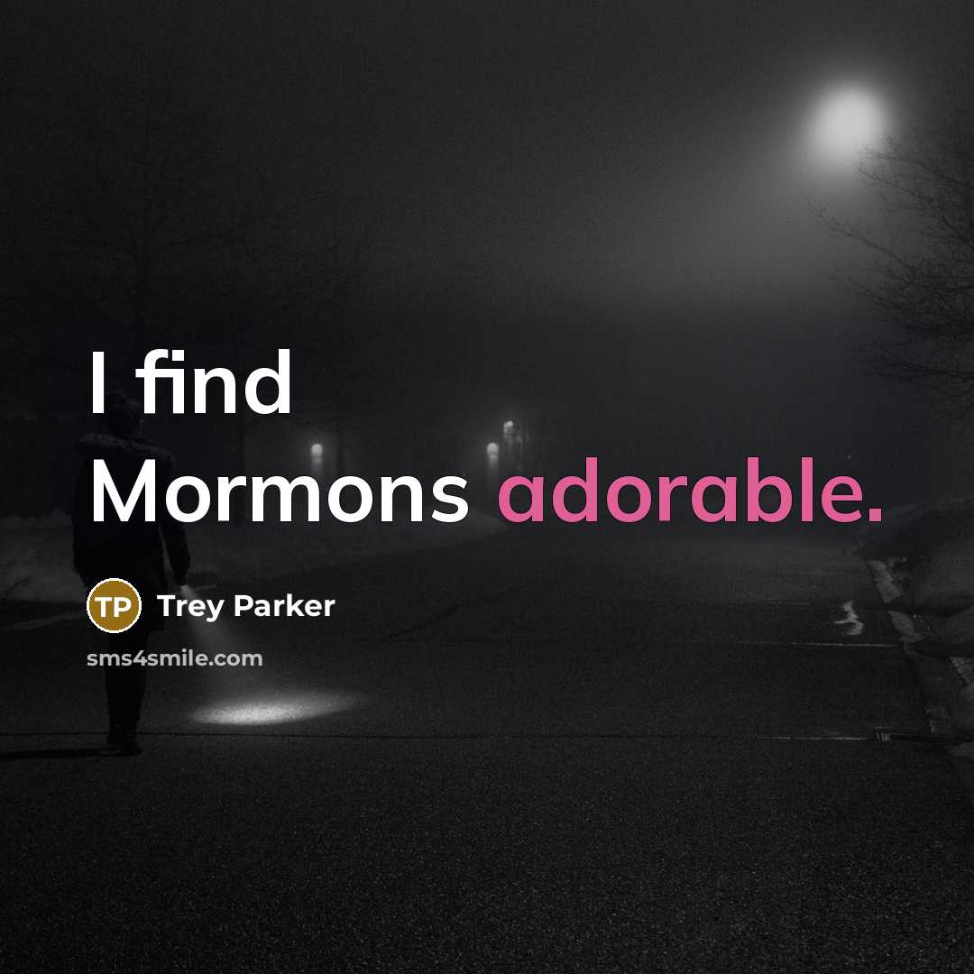 “I find Mormons adorable.…” quote by Trey Parker