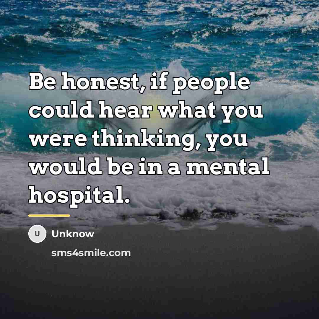 “Be honest, if people could hear what you were thinking,…” quote by Unknow