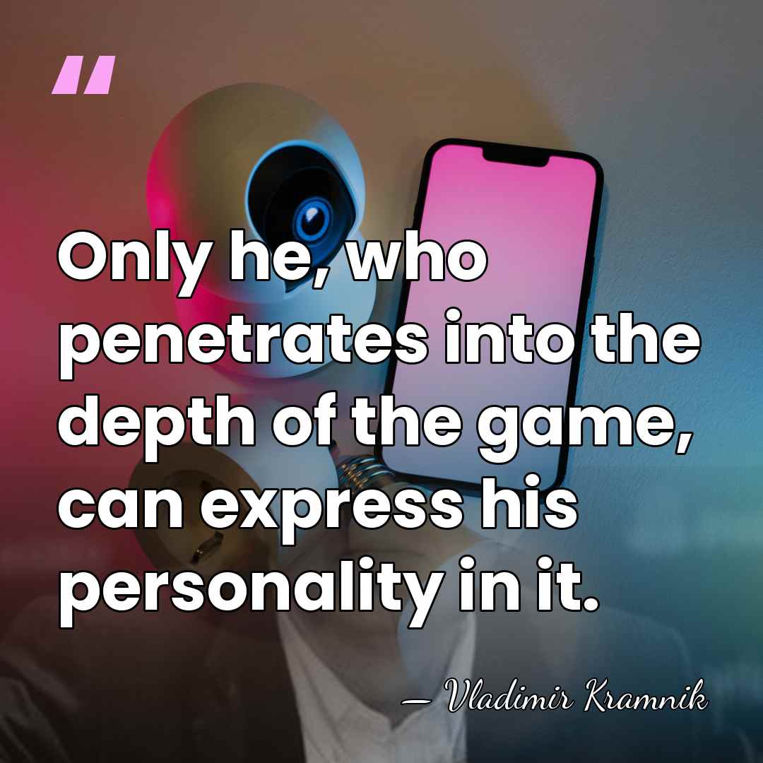 Only he, who penetrates into the depth of the game, can express&hellip; - Vladimir Kramnik