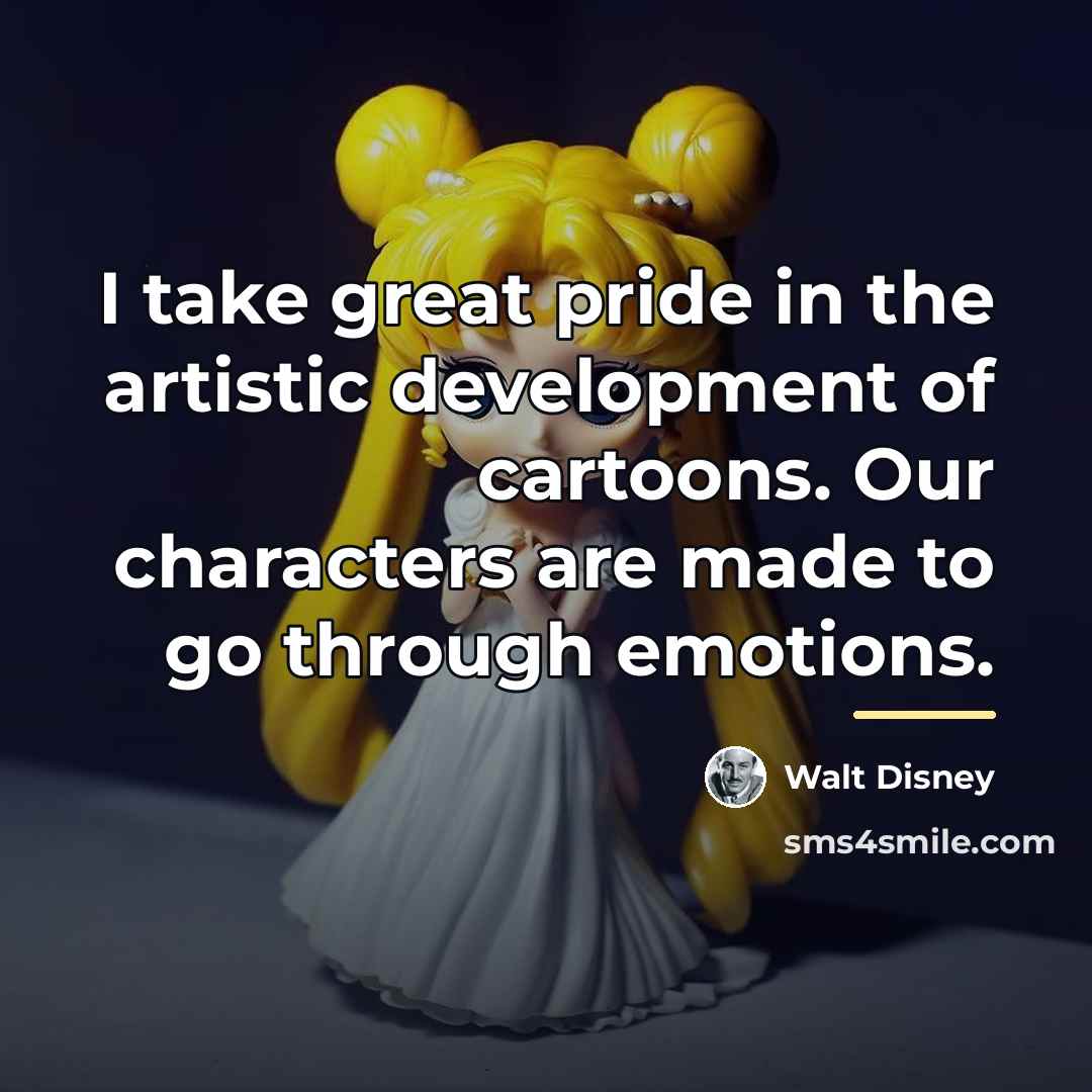 “I take great pride in the artistic development of cartoons.…” quote by Walt Disney
