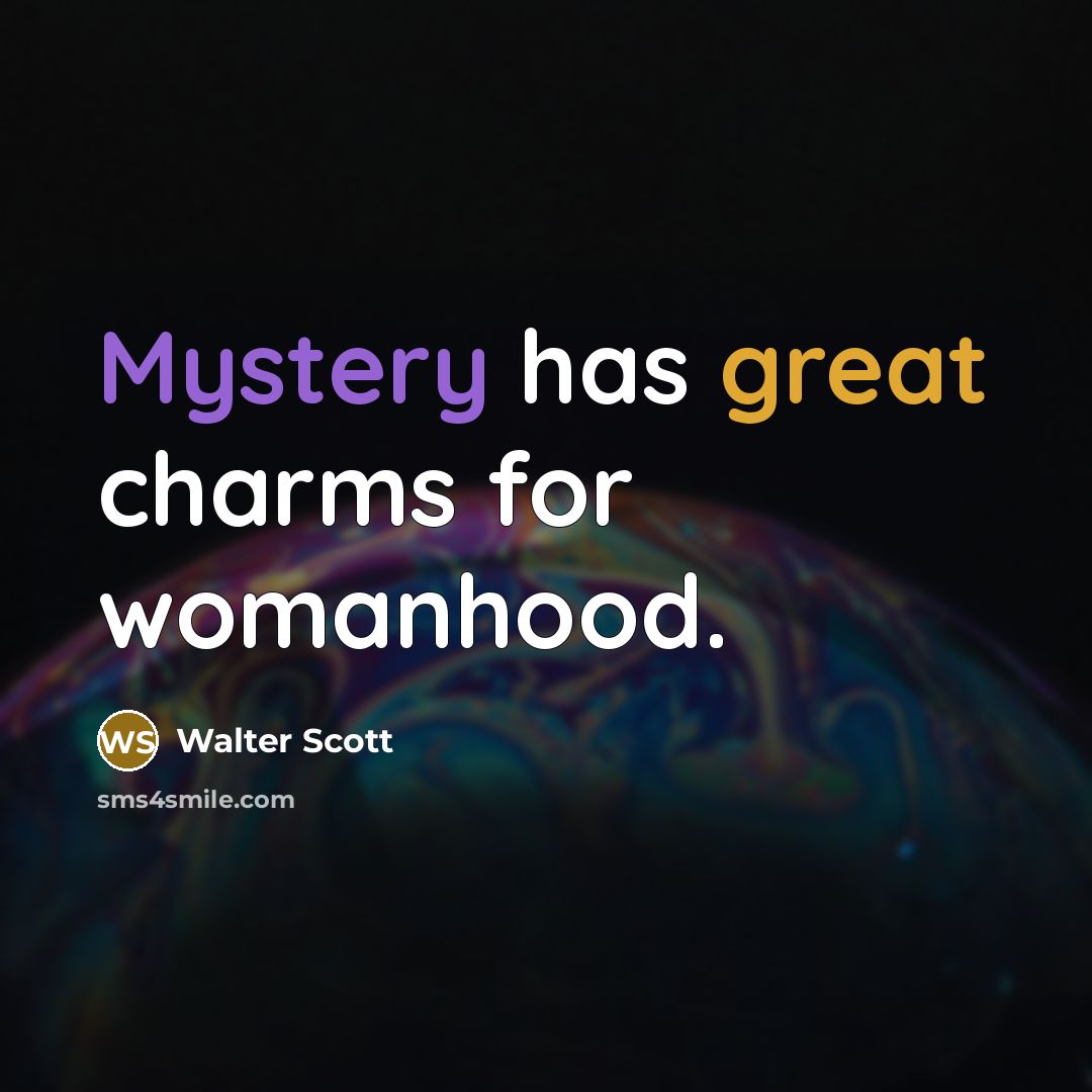 “Mystery has great charms for womanhood.…” quote by Walter Scott