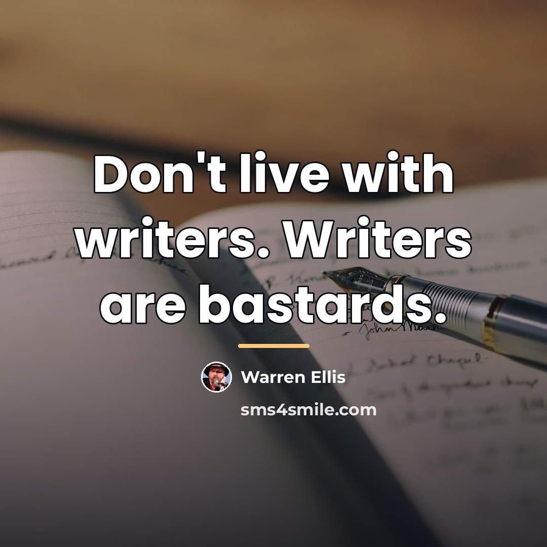 “Don't live with writers. Writers are bastards.…” quote by Warren Ellis