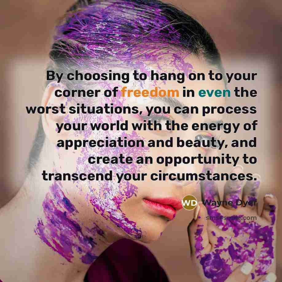 “By choosing to hang on to your corner of freedom…” quote by Wayne Dyer