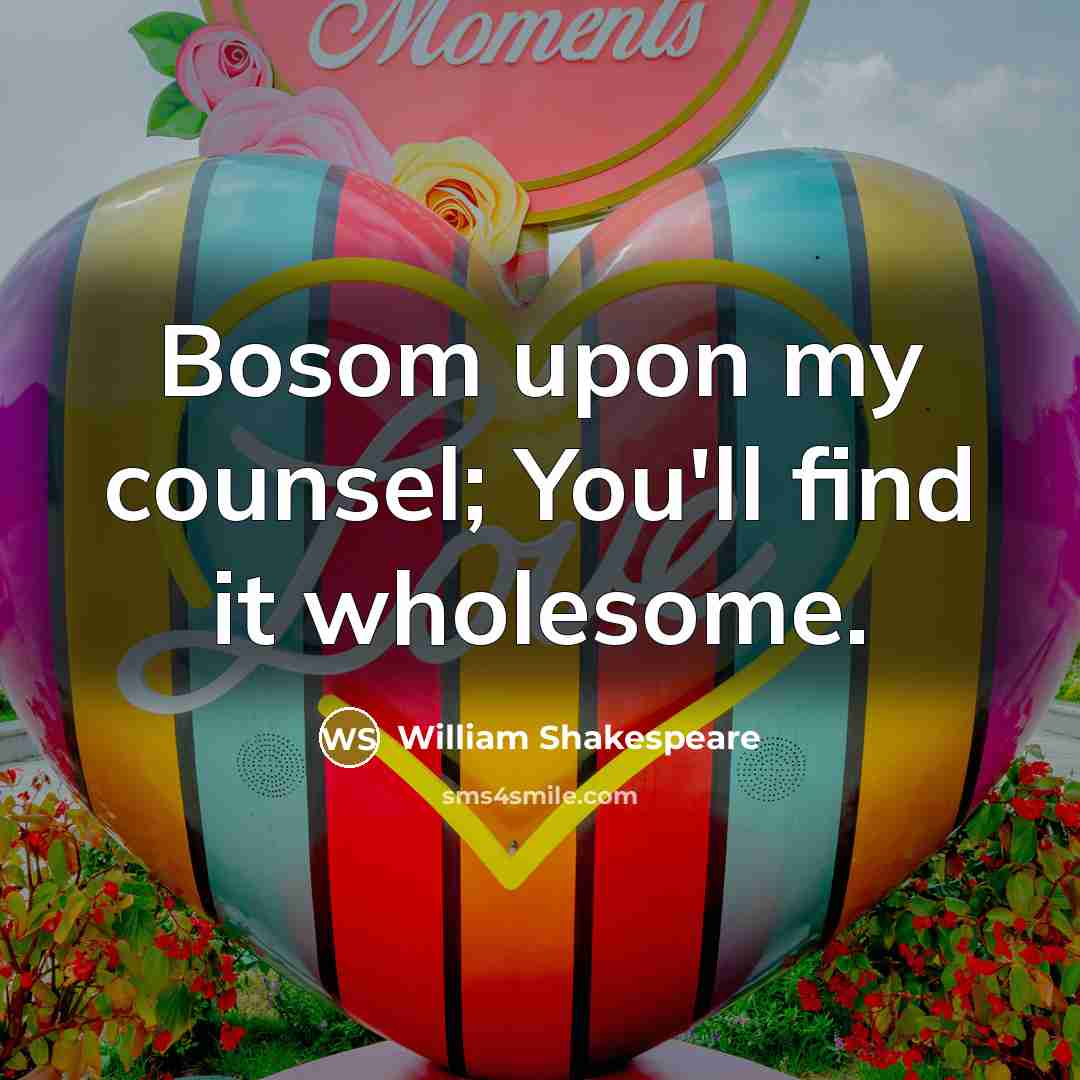 “Bosom upon my counsel; You'll find it wholesome.…” quote by William Shakespeare