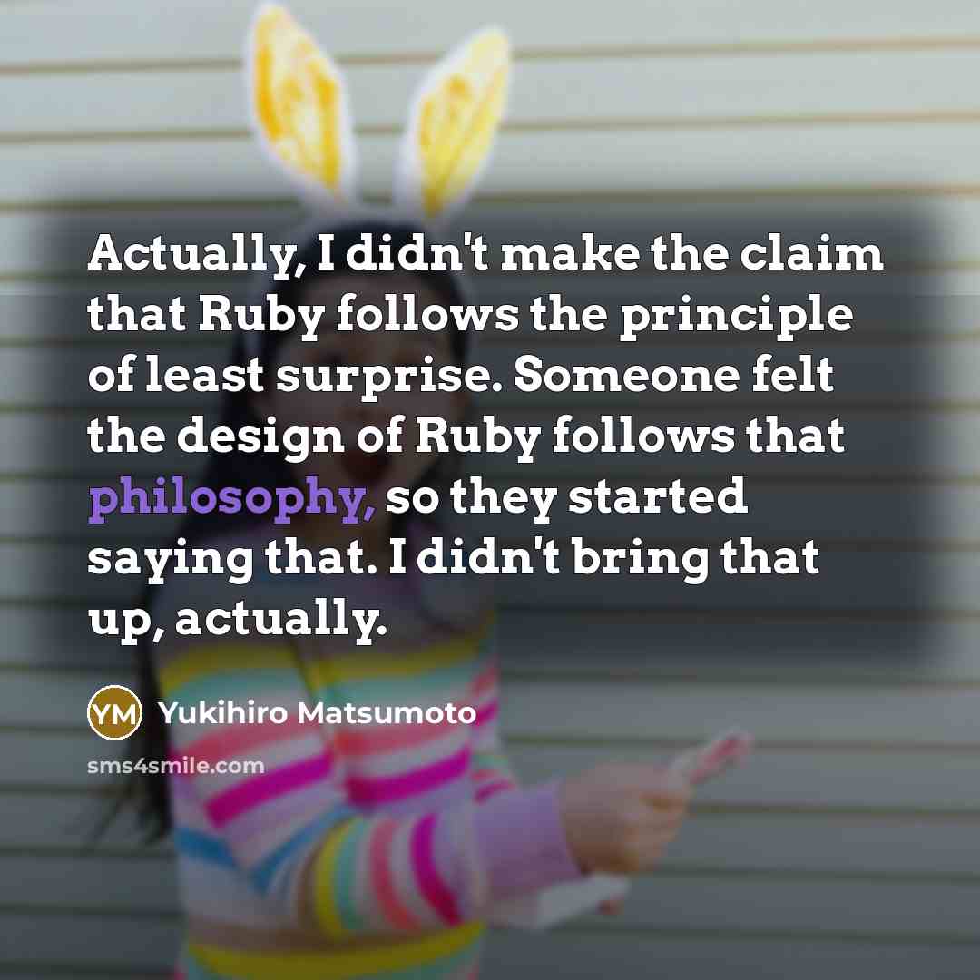 “Actually, I didn't make the claim that Ruby follows the…” quote by Yukihiro Matsumoto