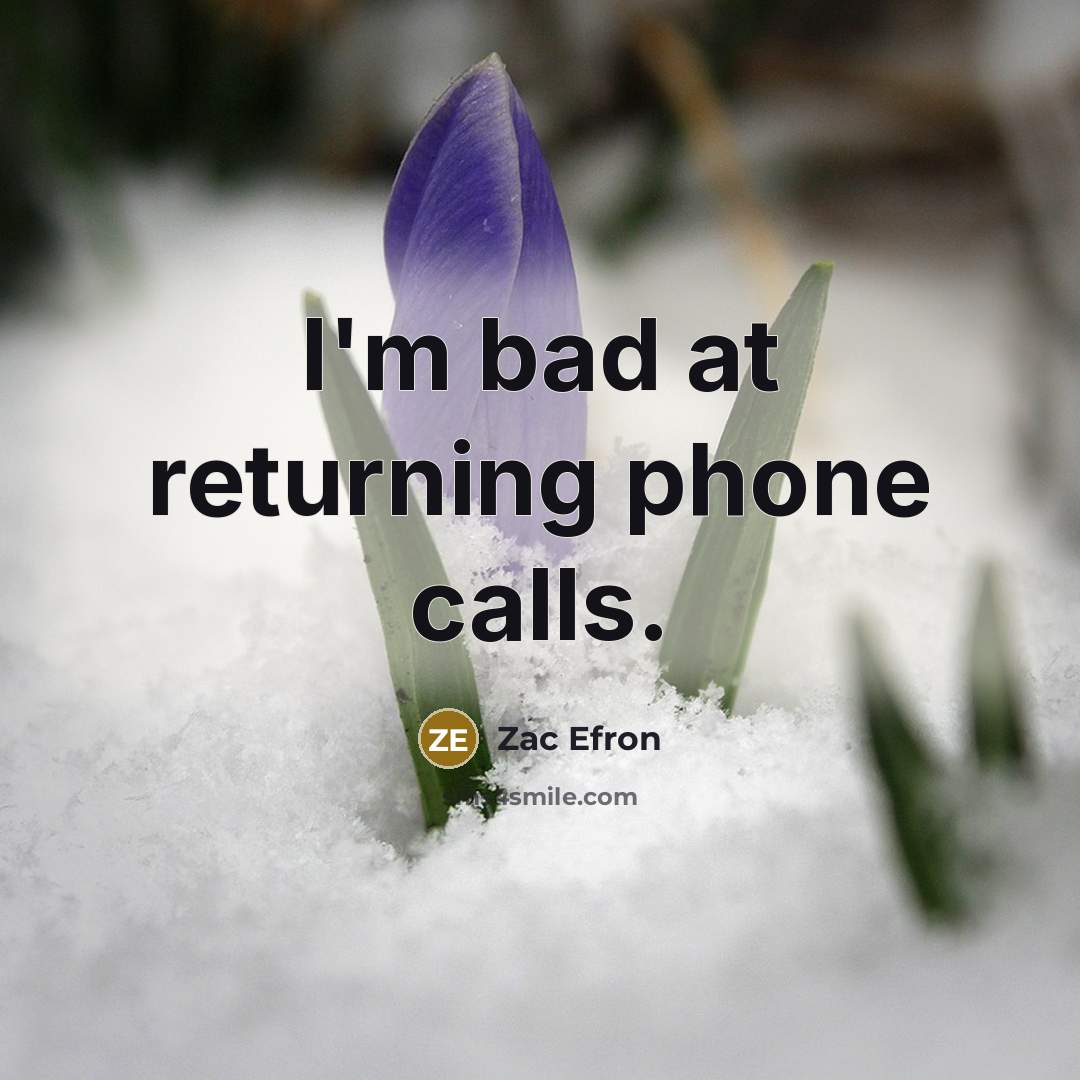 “I'm bad at returning phone calls.…” quote by Zac Efron