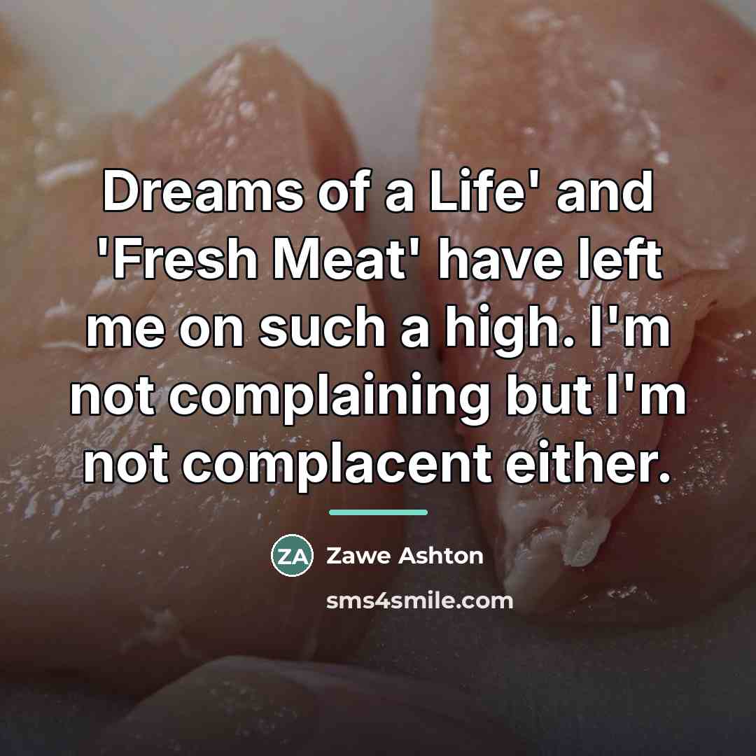 “Dreams of a Life' and 'Fresh Meat' have left me…” quote by Zawe Ashton