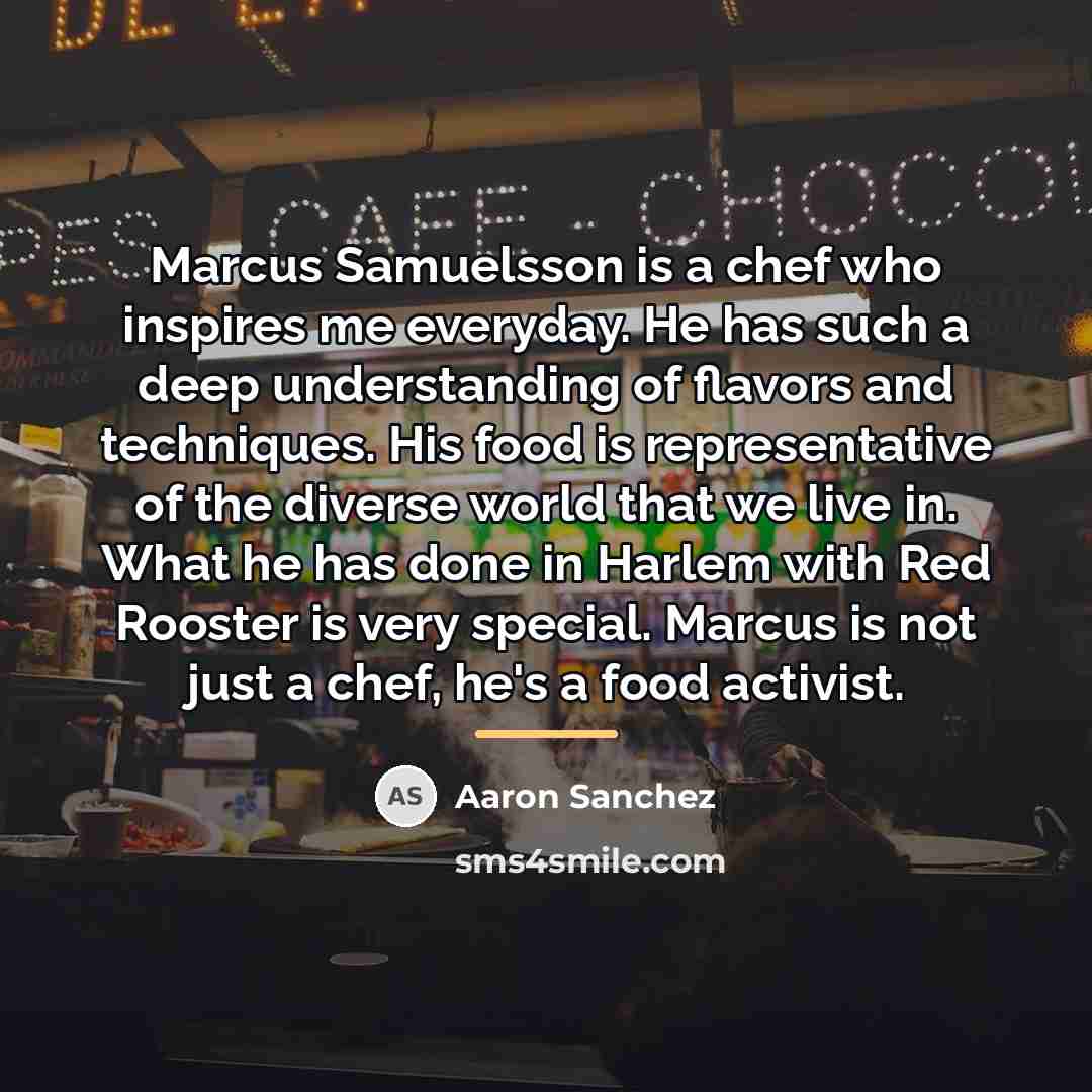 “Marcus Samuelsson is a chef who inspires me everyday. He…” quote by Aaron Sanchez