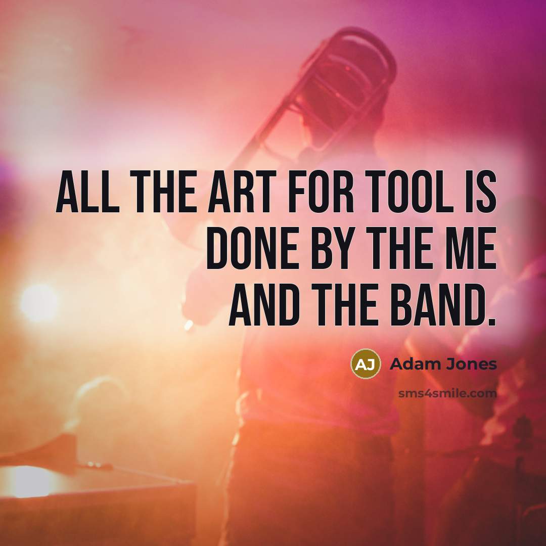 “All the art for Tool is done by the me…” quote by Adam Jones