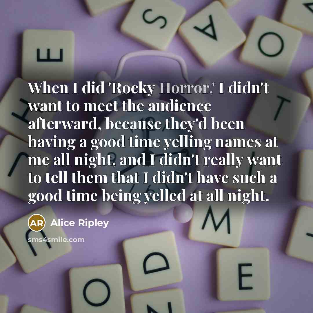 “When I did 'Rocky Horror,' I didn't want to meet…” quote by Alice Ripley