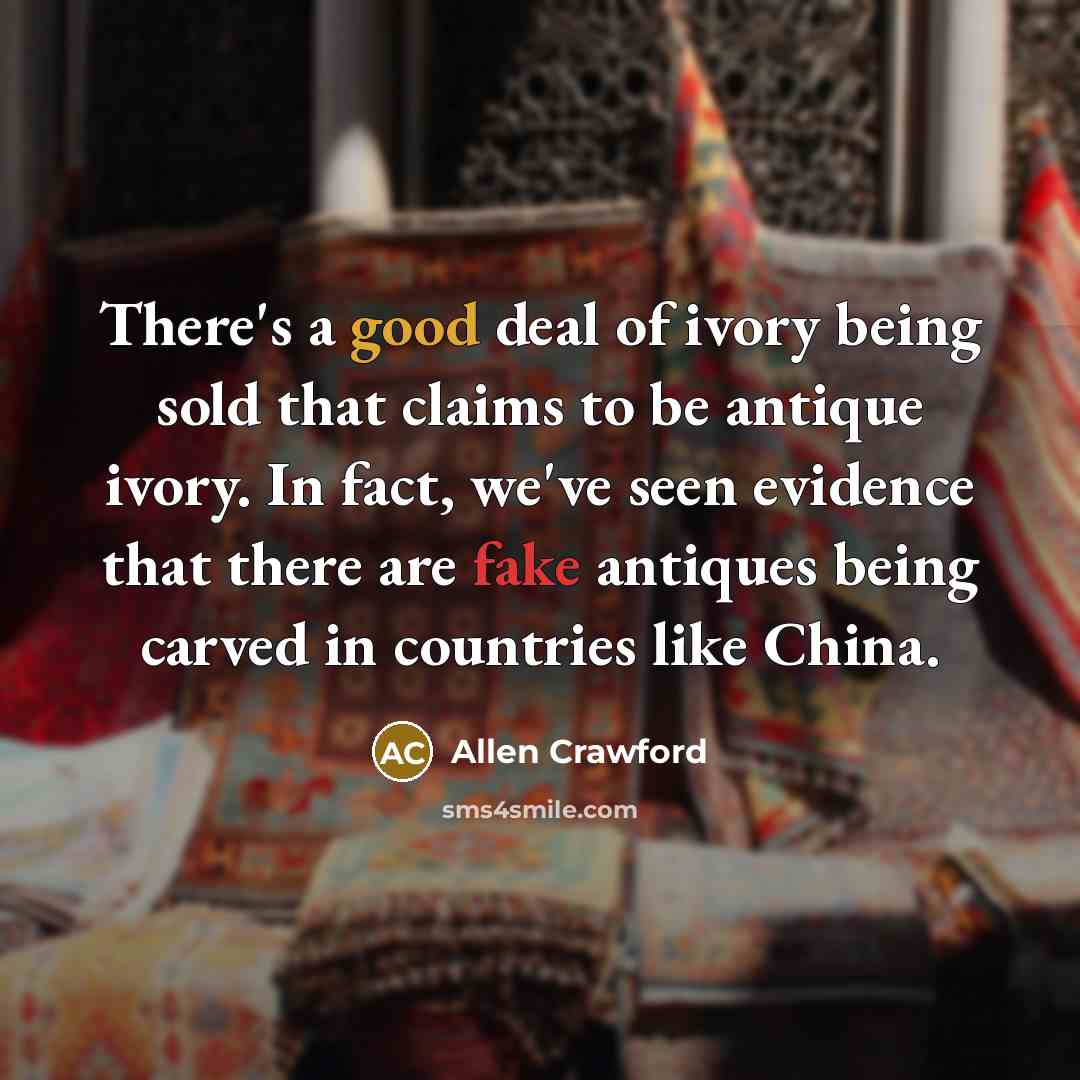 “There's a good deal of ivory being sold that claims…” quote by Allen Crawford