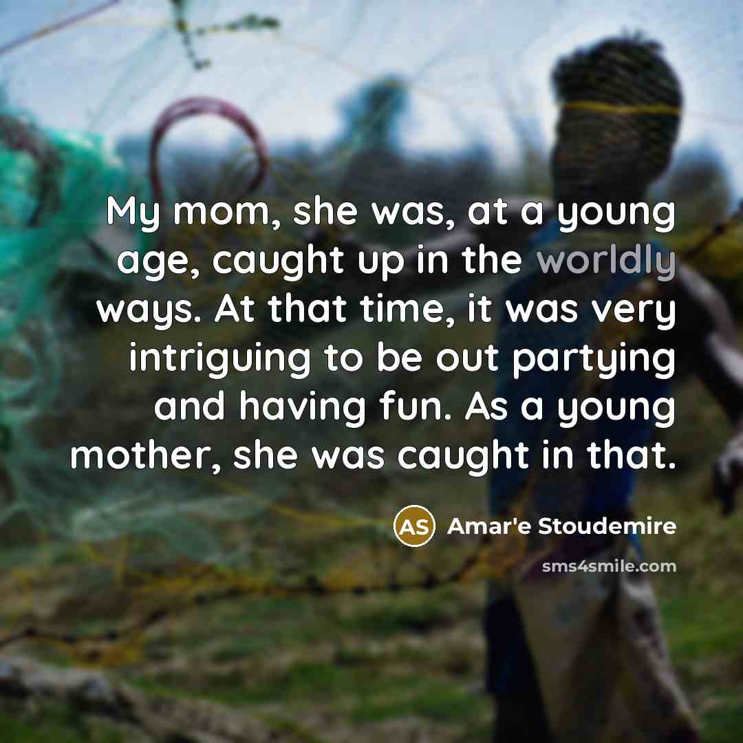 “My mom, she was, at a young age, caught up…” quote by Amar'e Stoudemire
