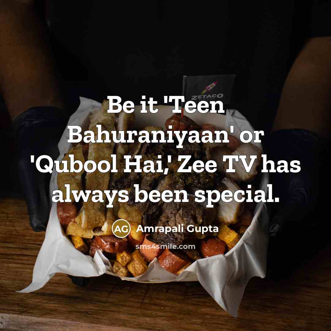 “Be it 'Teen Bahuraniyaan' or 'Qubool Hai,' Zee TV has…” quote by Amrapali Gupta
