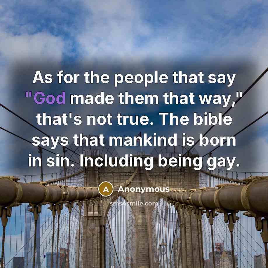 “As for the people that say "God made them that…” quote by Anonymous