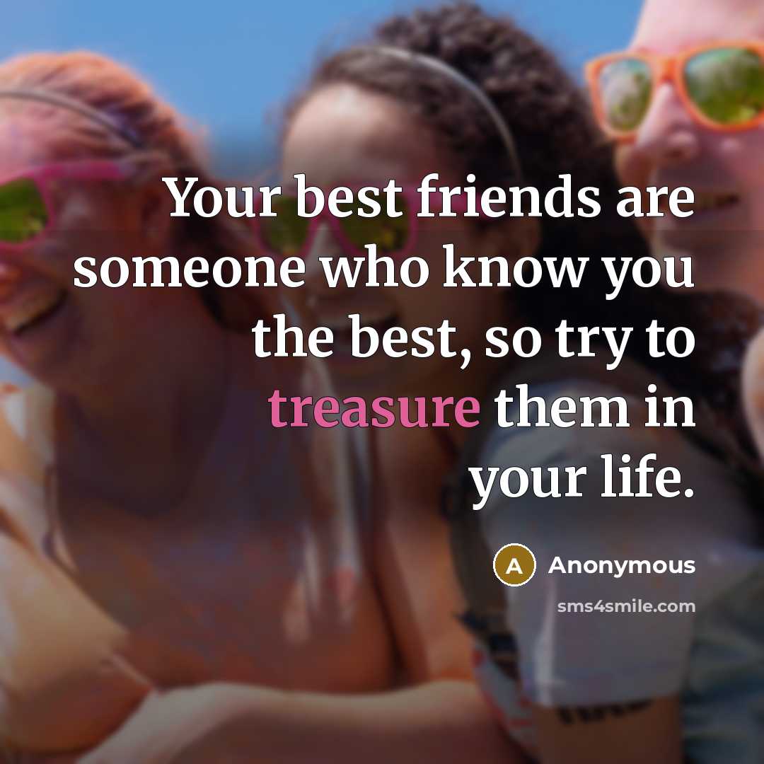 “Your best friends are someone who know you the best,…” quote by Anonymous