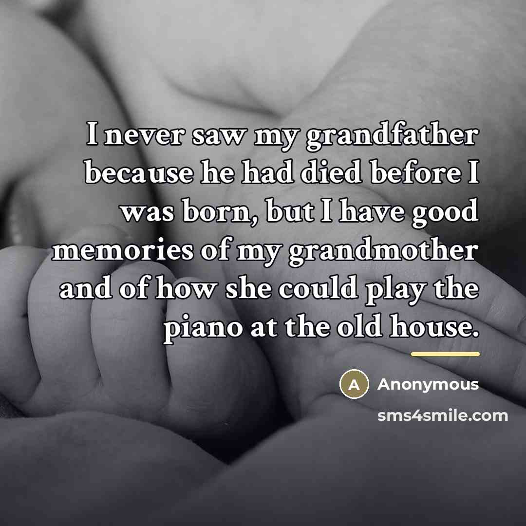 “I never saw my grandfather because he had died before…” quote by Anonymous