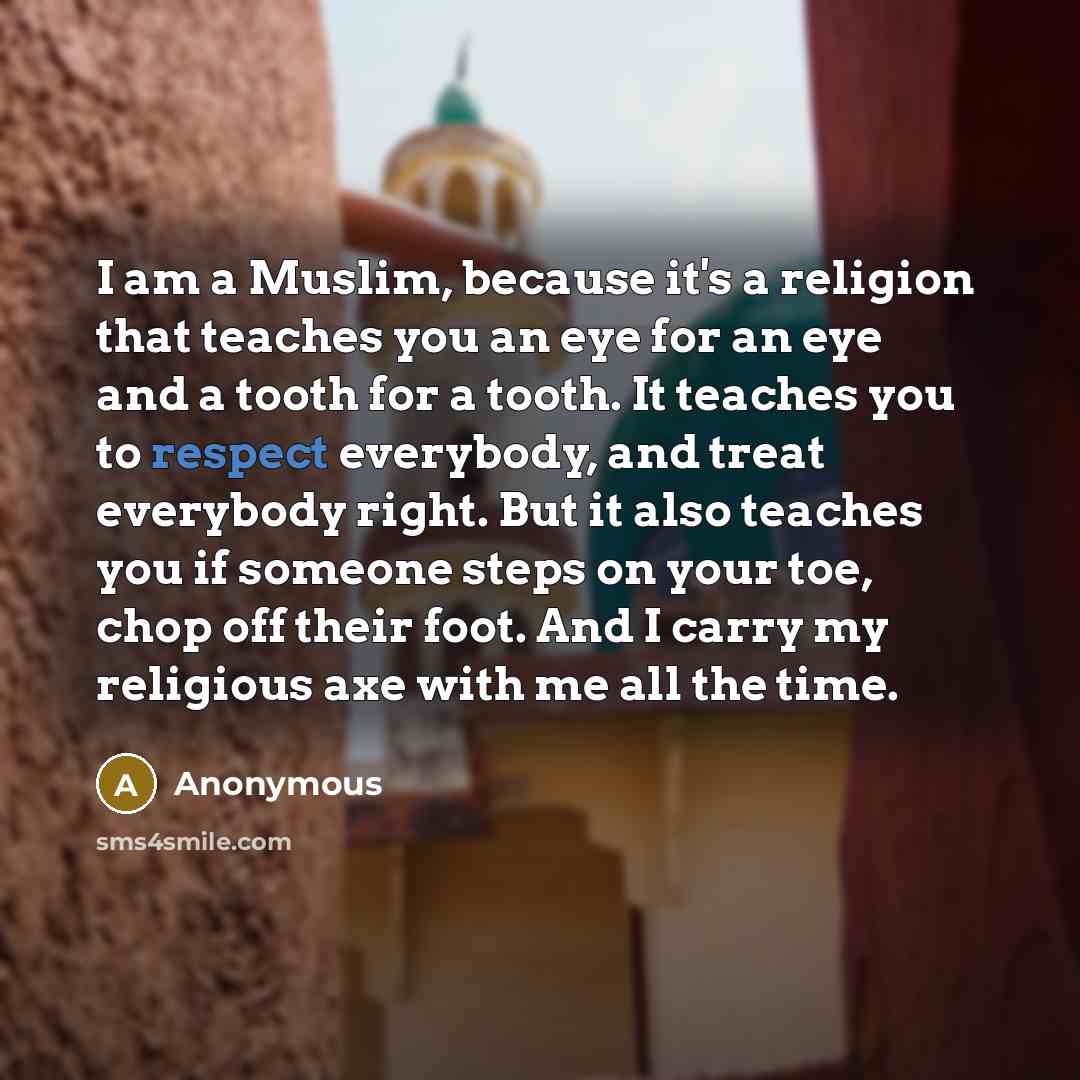 “I am a Muslim, because it's a religion that teaches…” quote by Anonymous