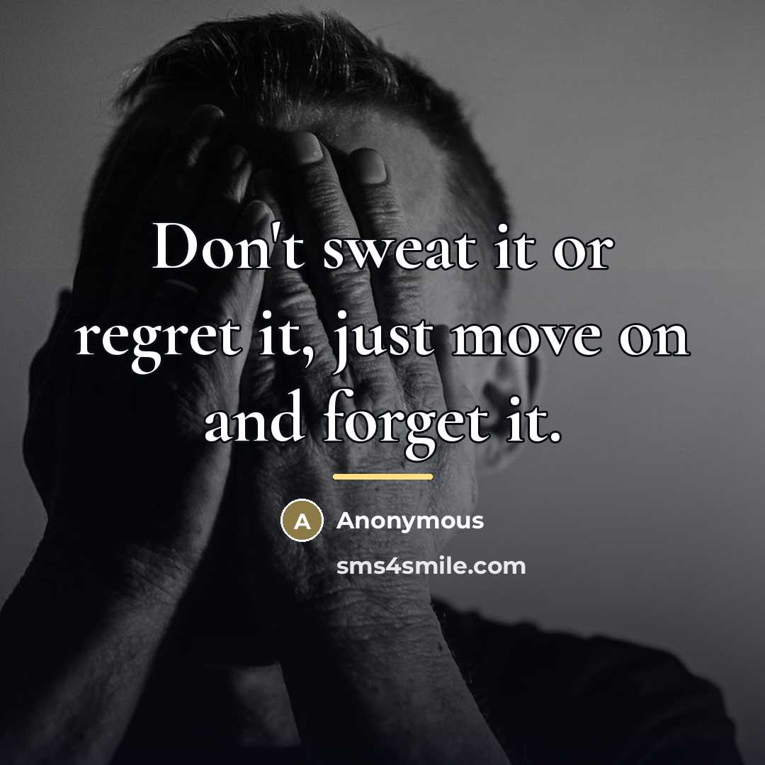 “Don't sweat it or regret it, just move on and…” quote by Anonymous