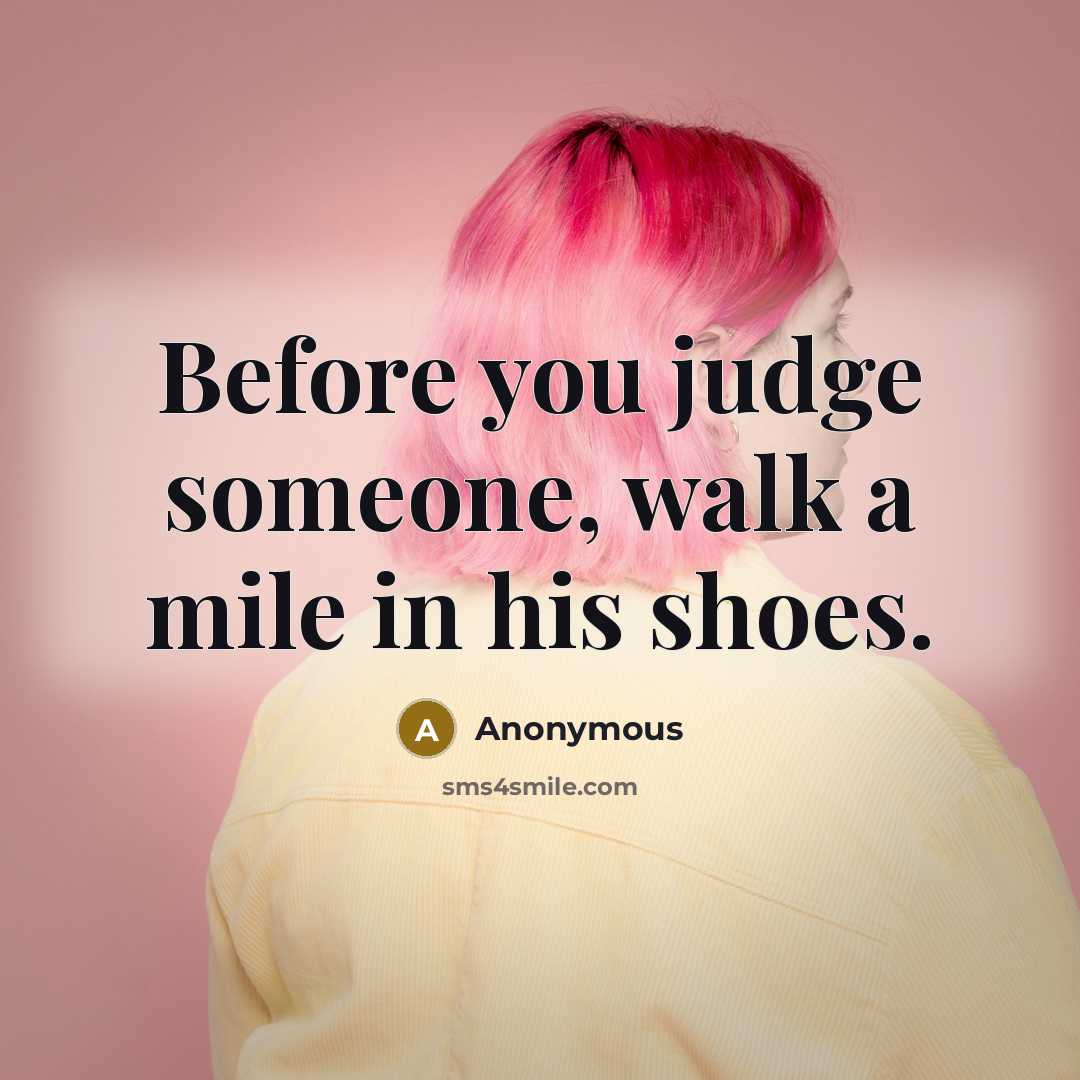 “Before you judge someone, walk a mile in his shoes.…” quote by Anonymous