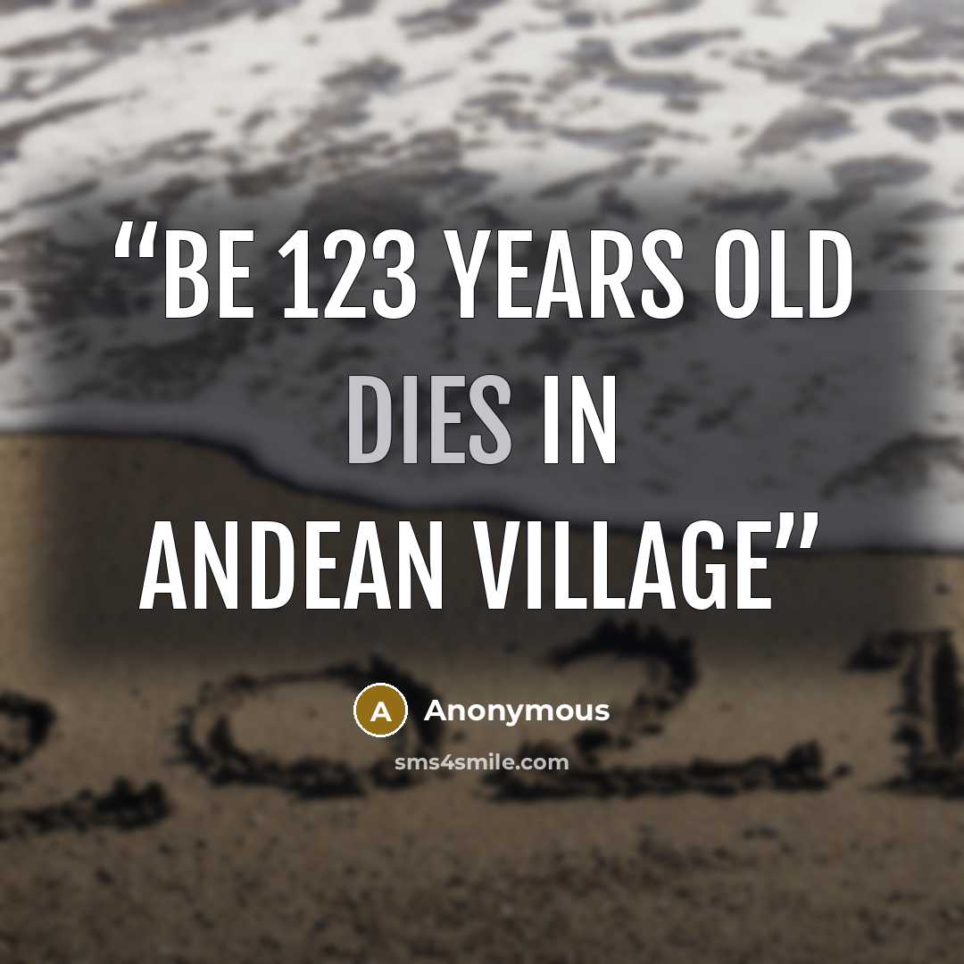 “be 123 years old dies in Andean village” quote by Anonymous