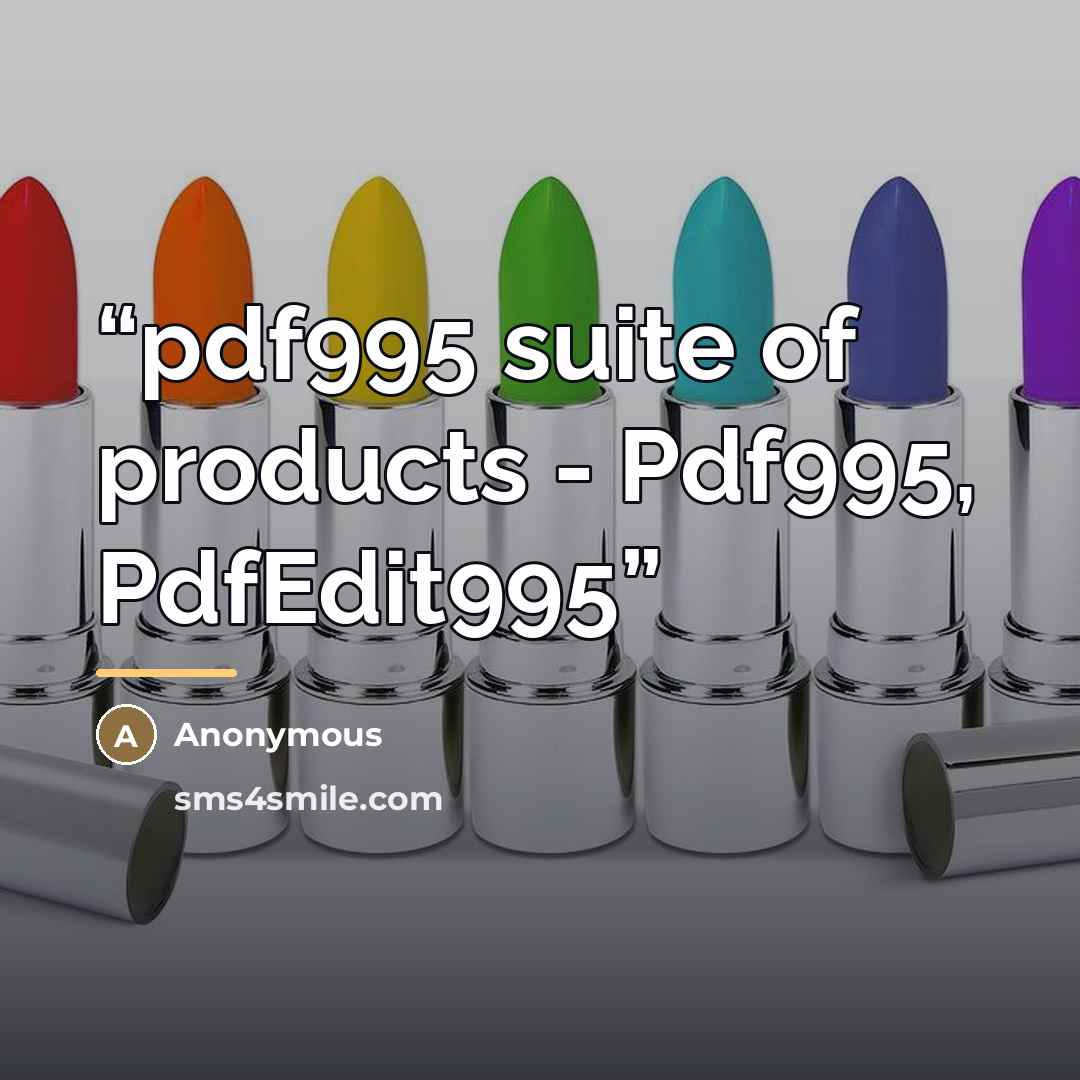 “pdf995 suite of products - Pdf995, PdfEdit995” quote by Anonymous