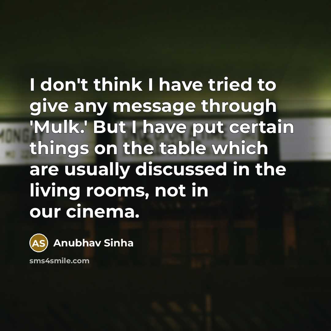“I don't think I have tried to give any message…” quote by Anubhav Sinha