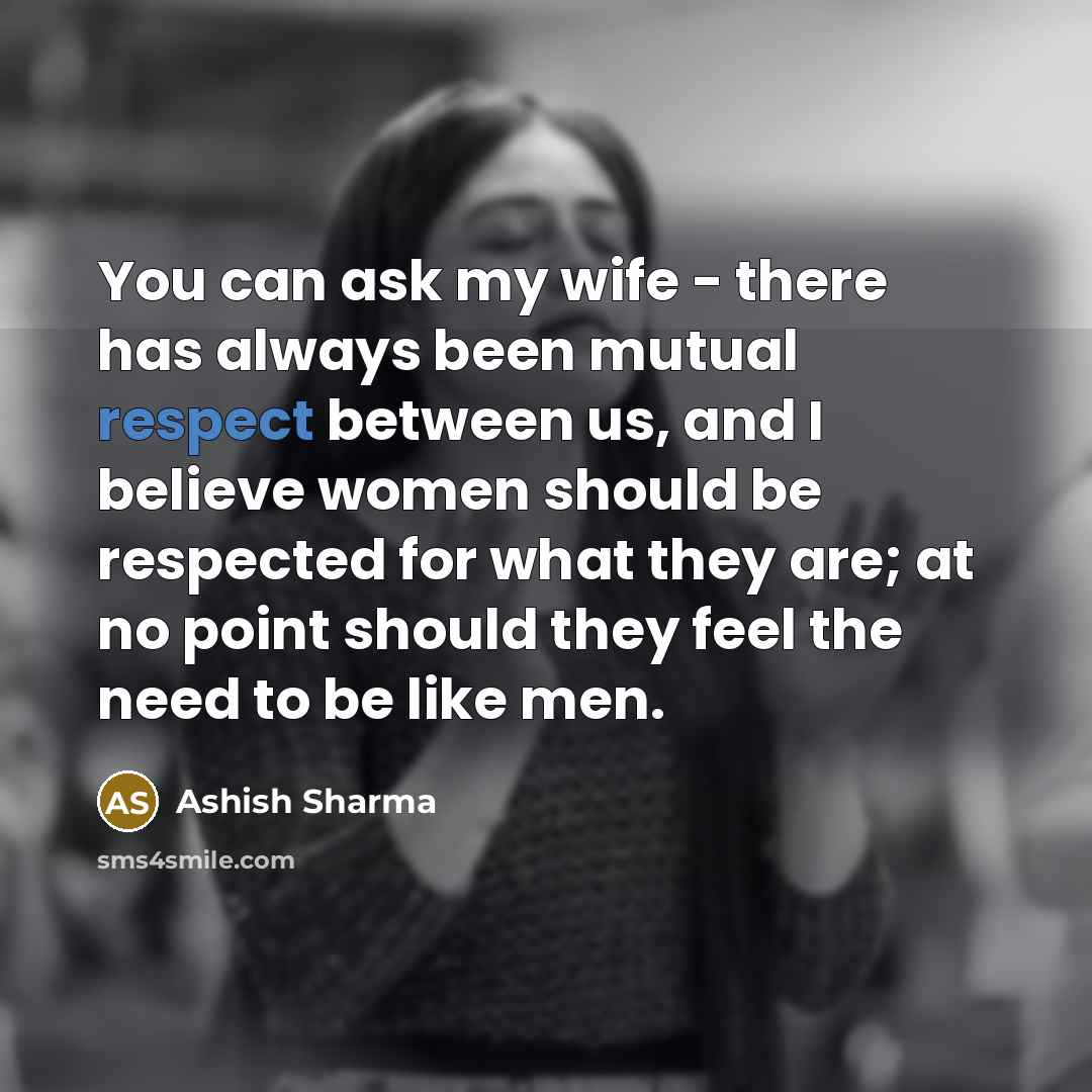 “You can ask my wife - there has always been…” quote by Ashish Sharma