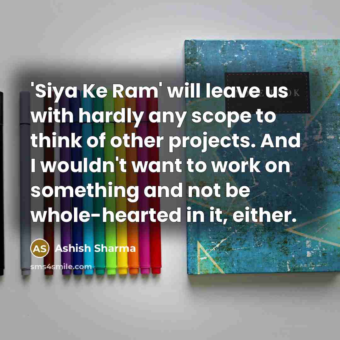 “'Siya Ke Ram' will leave us with hardly any scope…” quote by Ashish Sharma