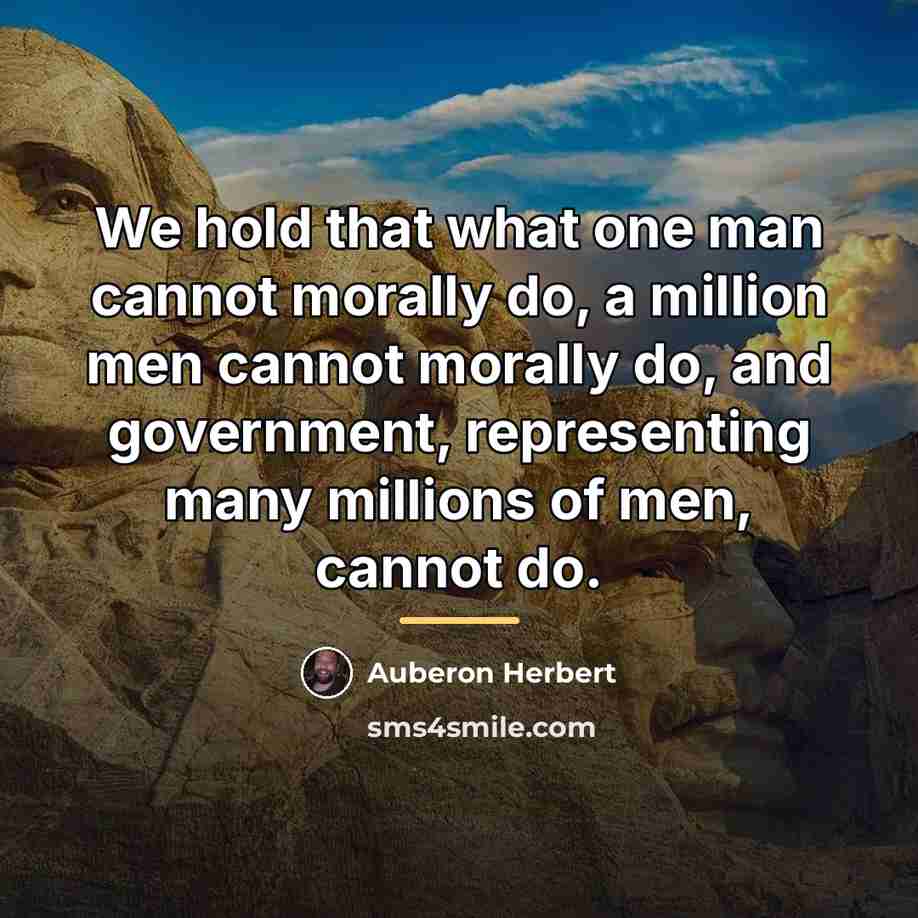 “We hold that what one man cannot morally do, a…” quote by Auberon Herbert