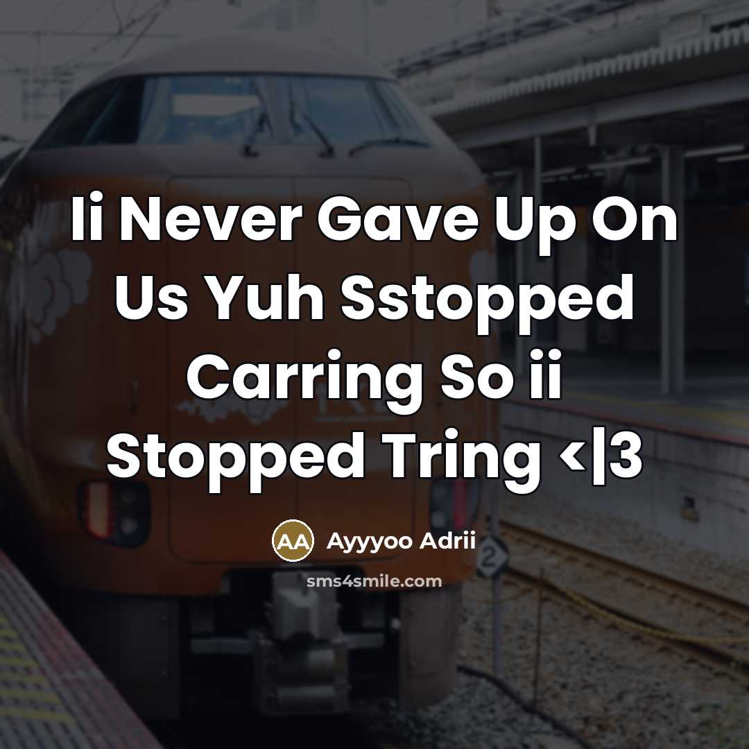 “Ii Never Gave Up On Us Yuh Sstopped Carring So…” quote by Ayyyoo Adrii