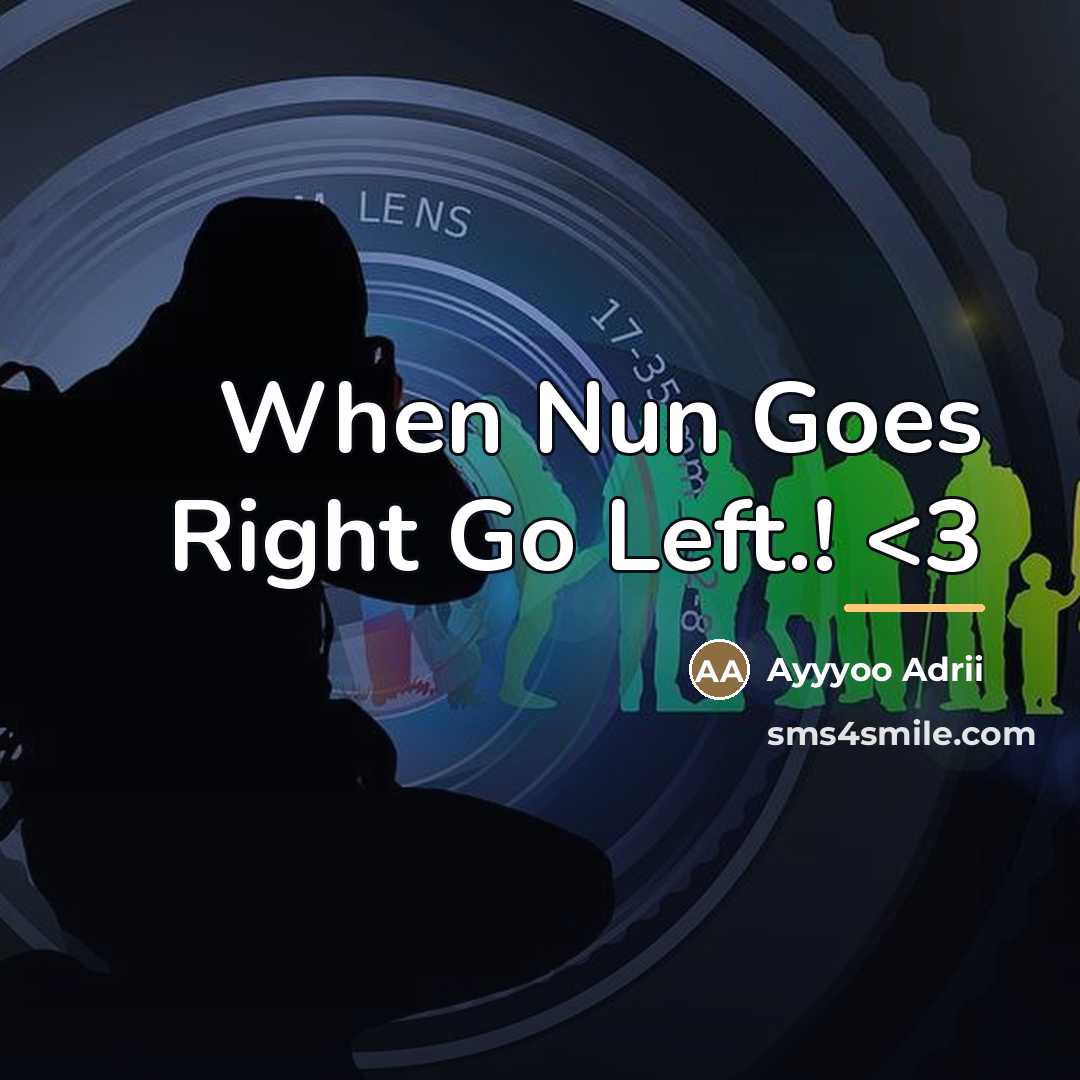“When Nun Goes Right Go Left.!…” quote by Ayyyoo Adrii