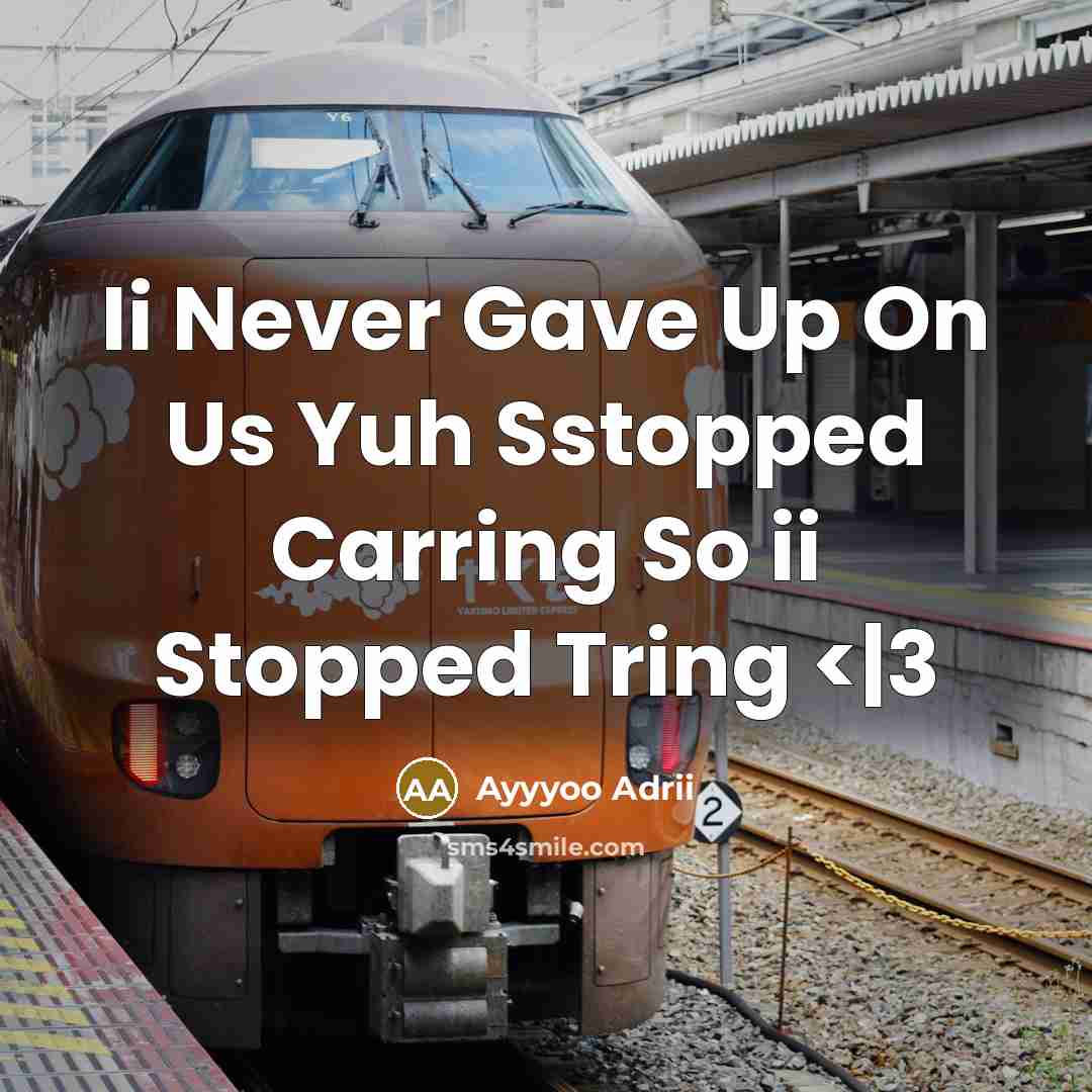 “Ii Never Gave Up On Us Yuh Sstopped Carring So ii Stopped Tring” quote by Ayyyoo Adrii