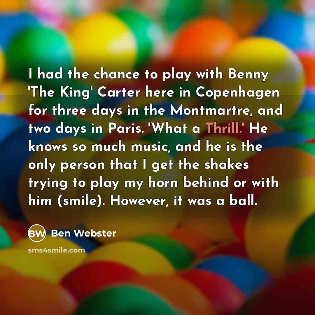 “I had the chance to play with Benny 'The King'…” quote by Ben Webster