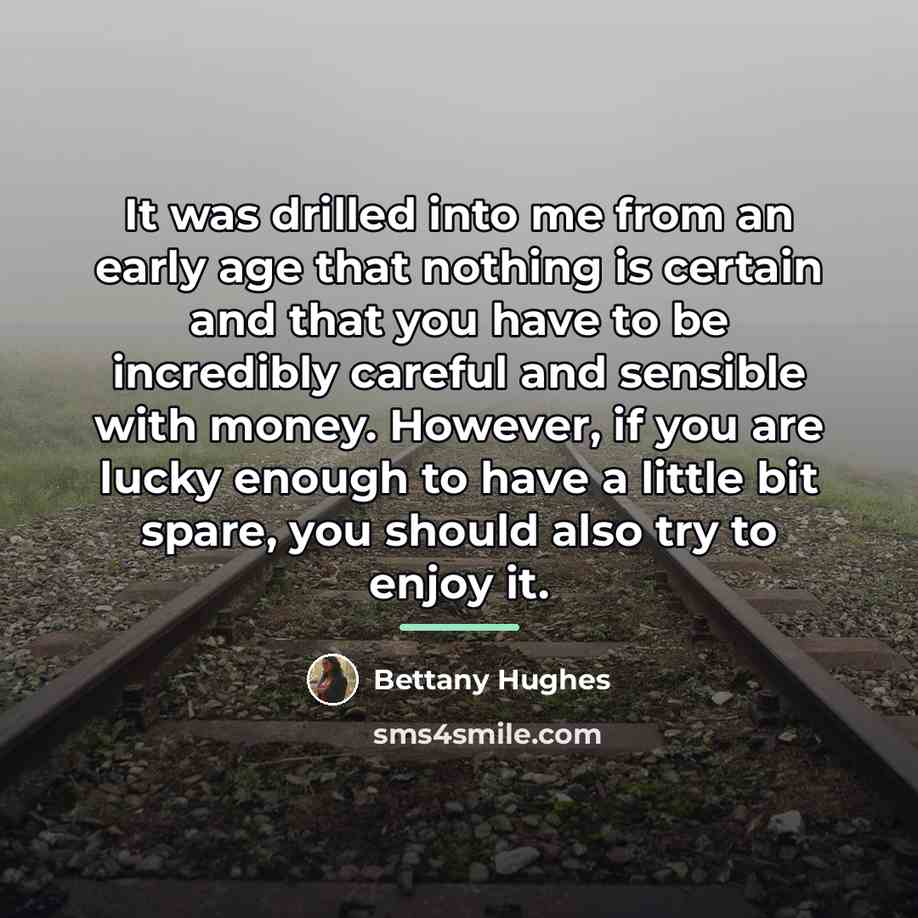 “It was drilled into me from an early age that…” quote by Bettany Hughes